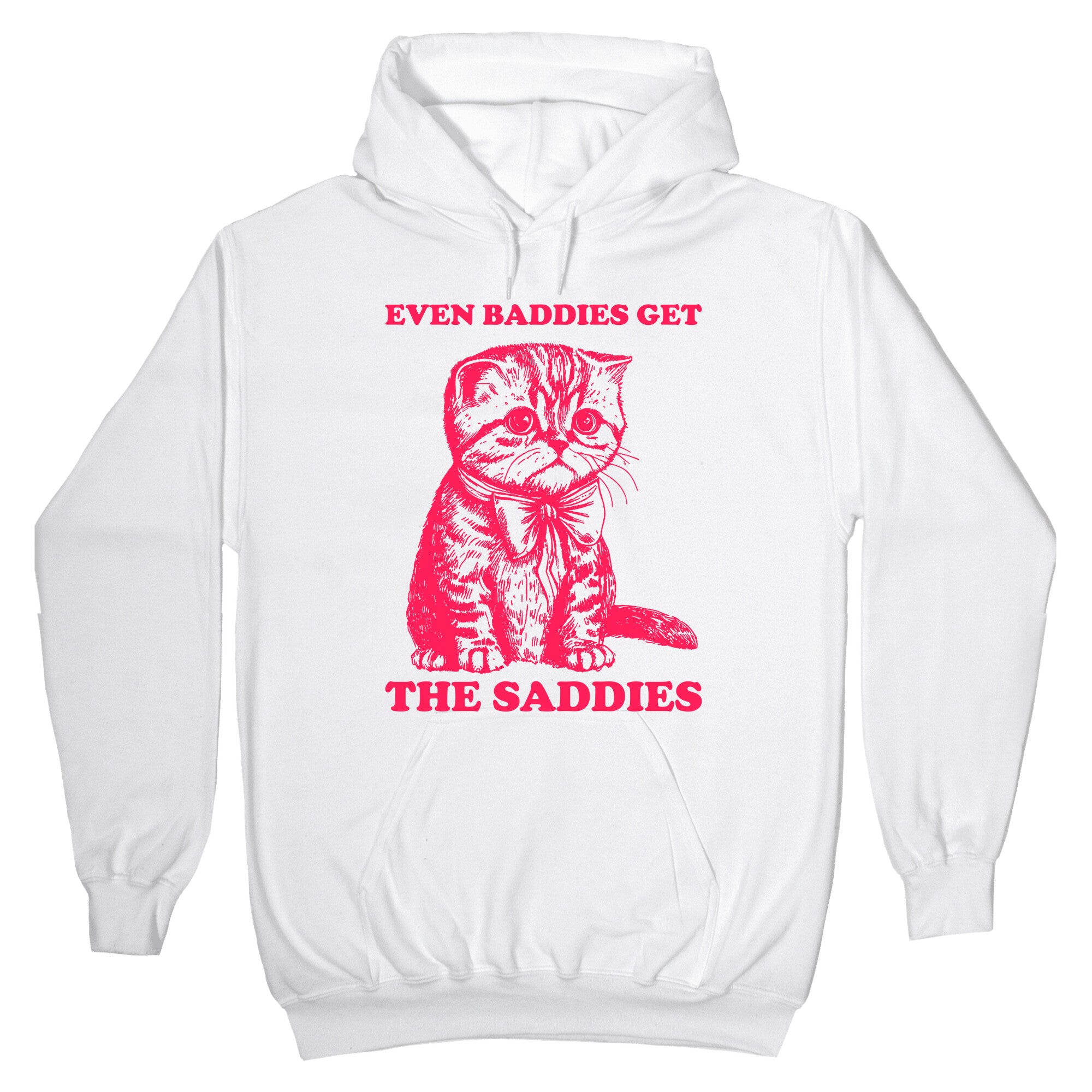 Even Baddies Get The Saddies Hoodie