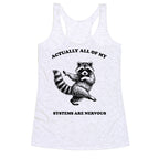 All Of My Systems Are Nervous Racerback Tank