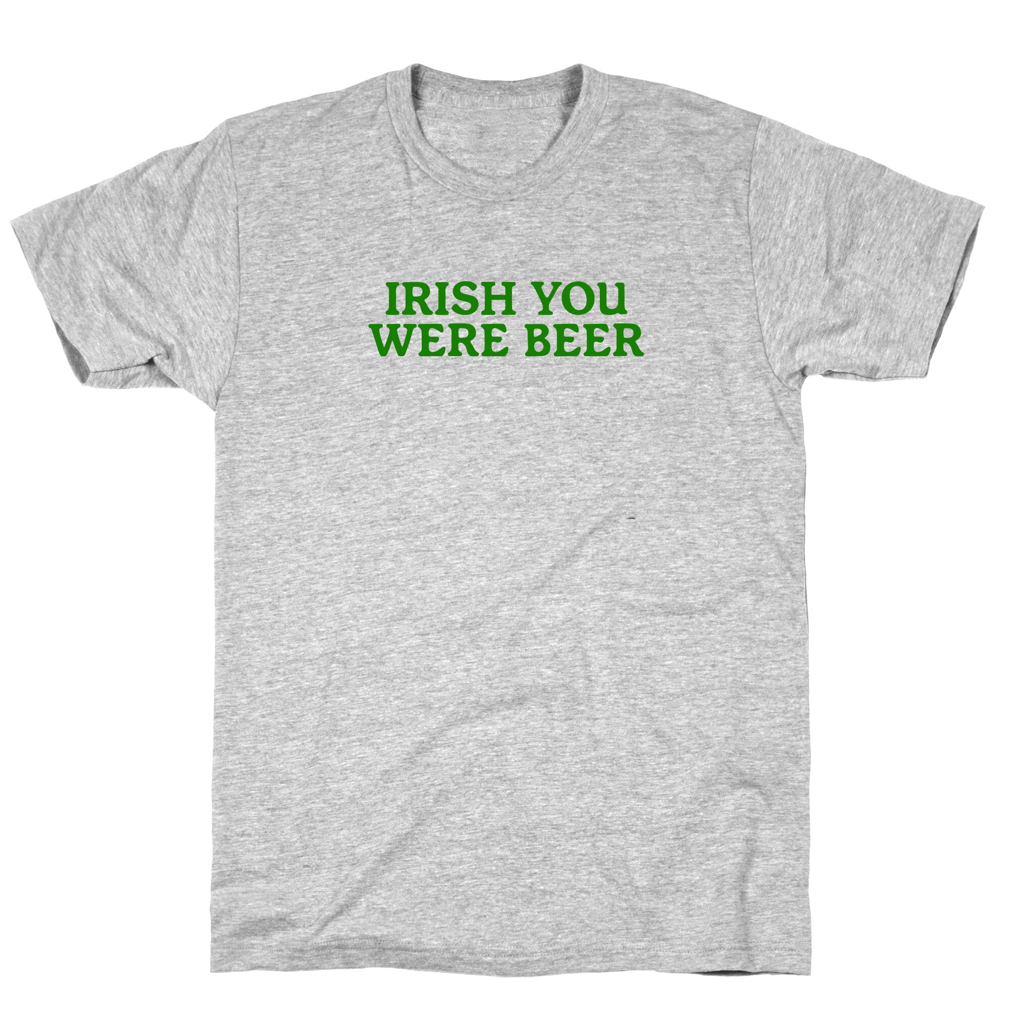 Irish You Were Beer T-Shirt