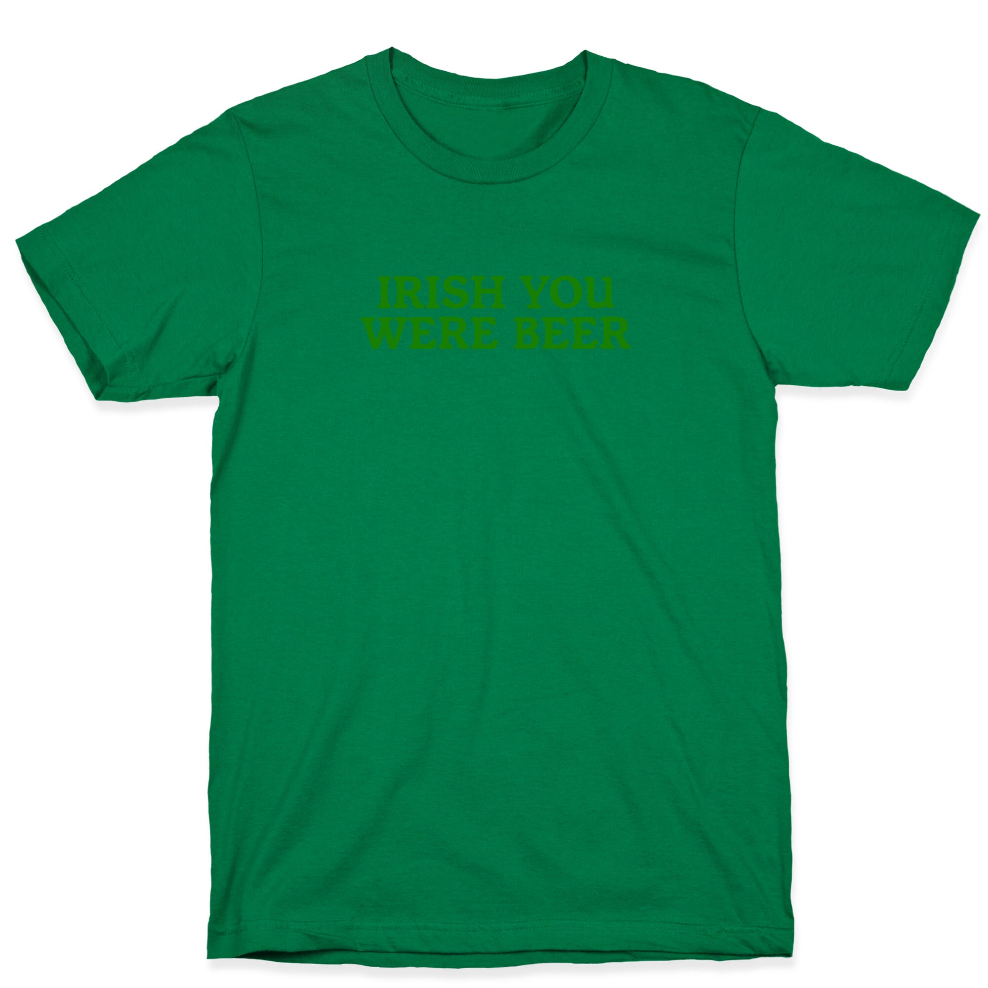 Irish You Were Beer T-Shirt