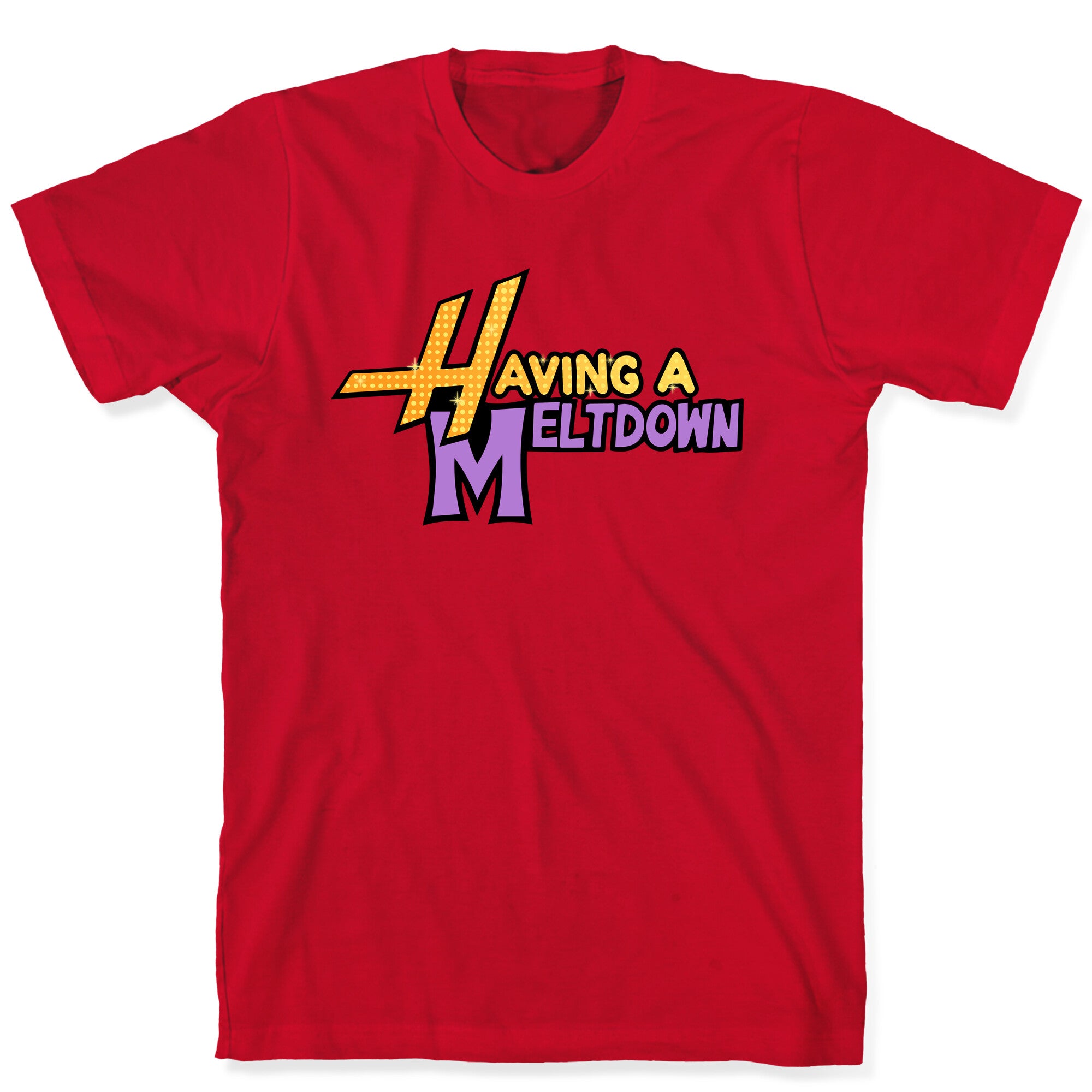 Having A Meltdown T-Shirt