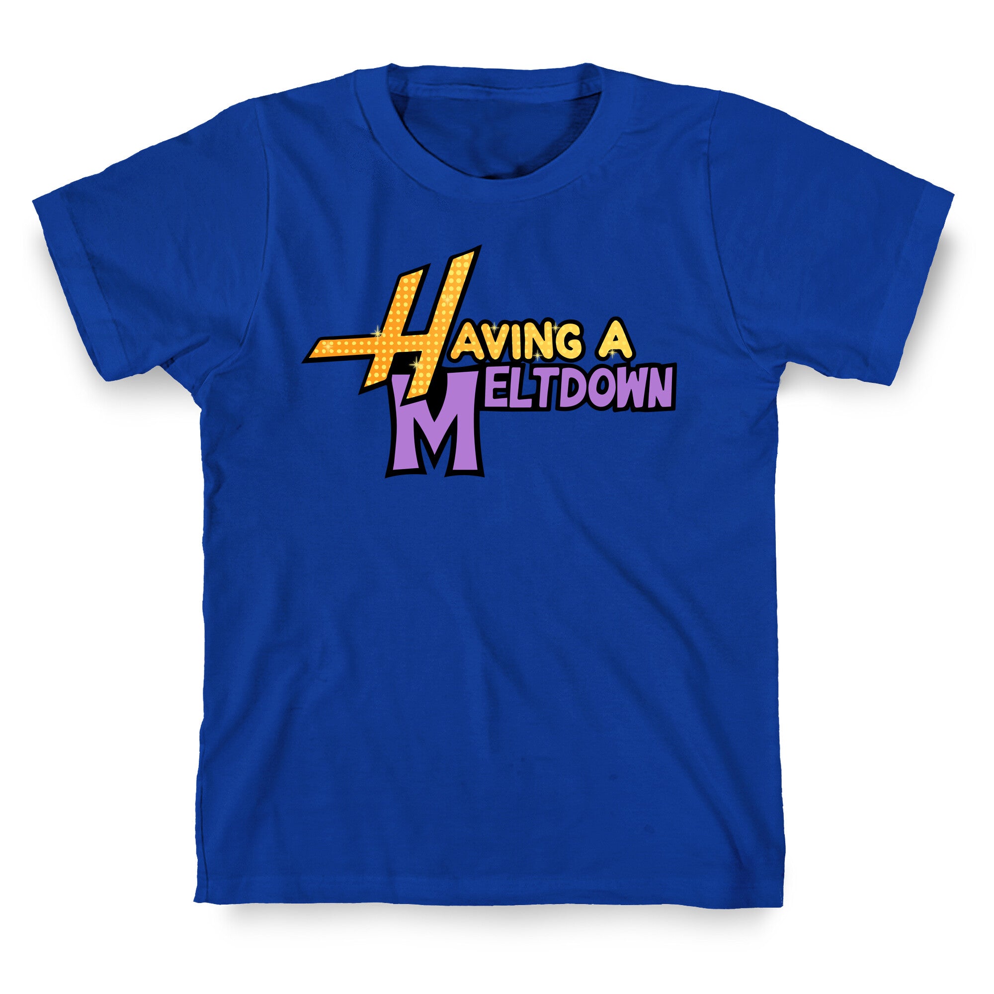 Having A Meltdown T-Shirt