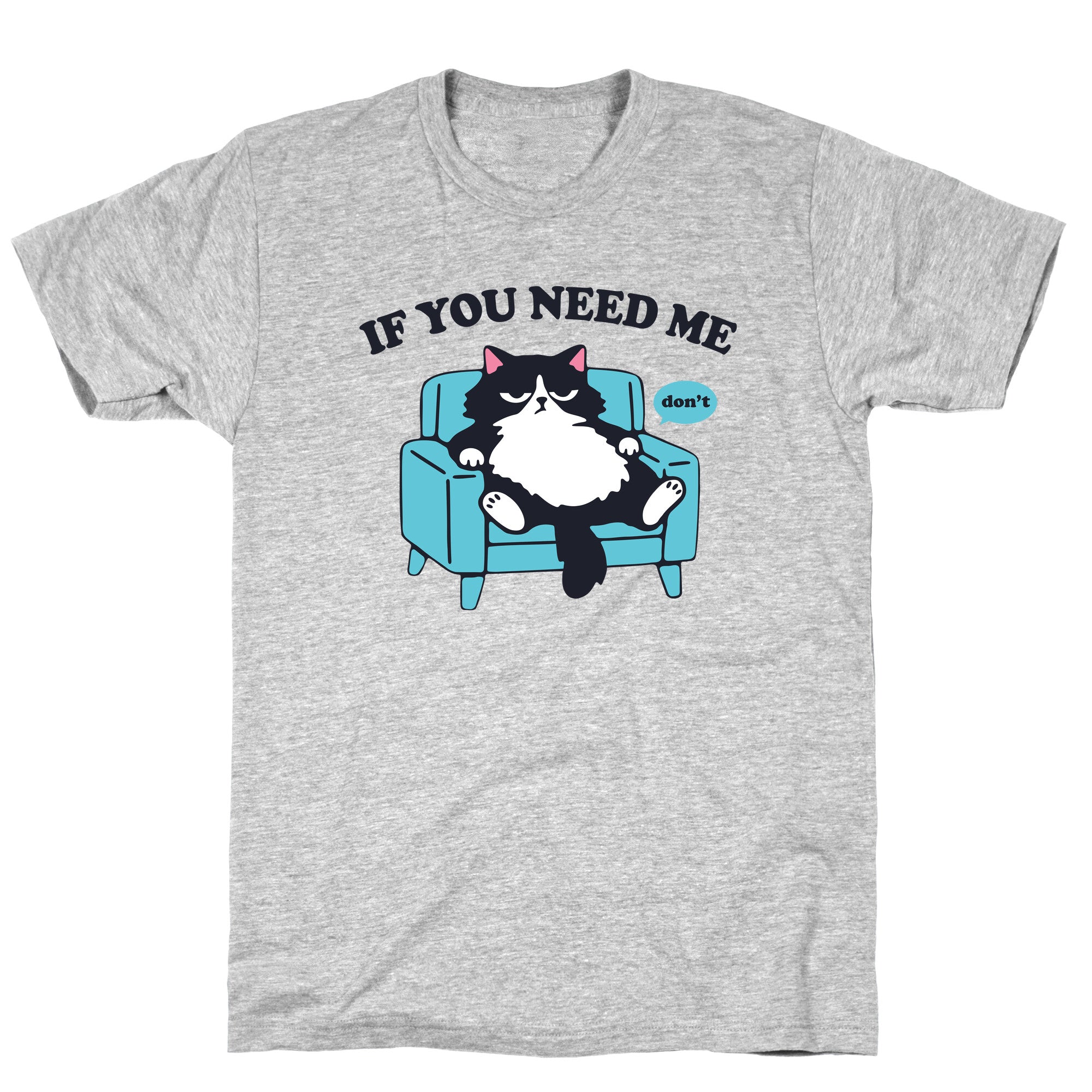 If You Need Me Dont T-Shirt