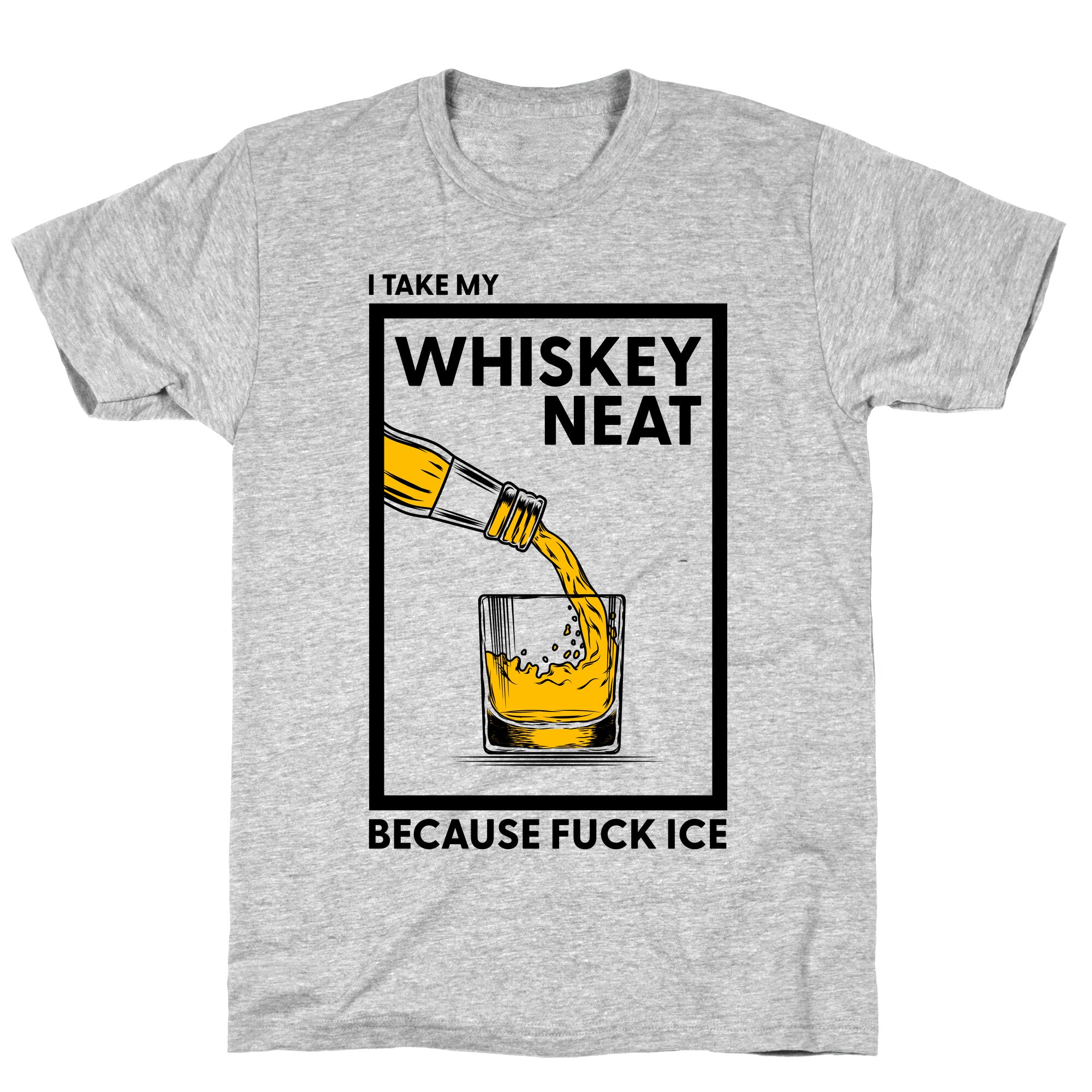 I Take My Whiskey Neat Because Fuck ICE T-Shirt