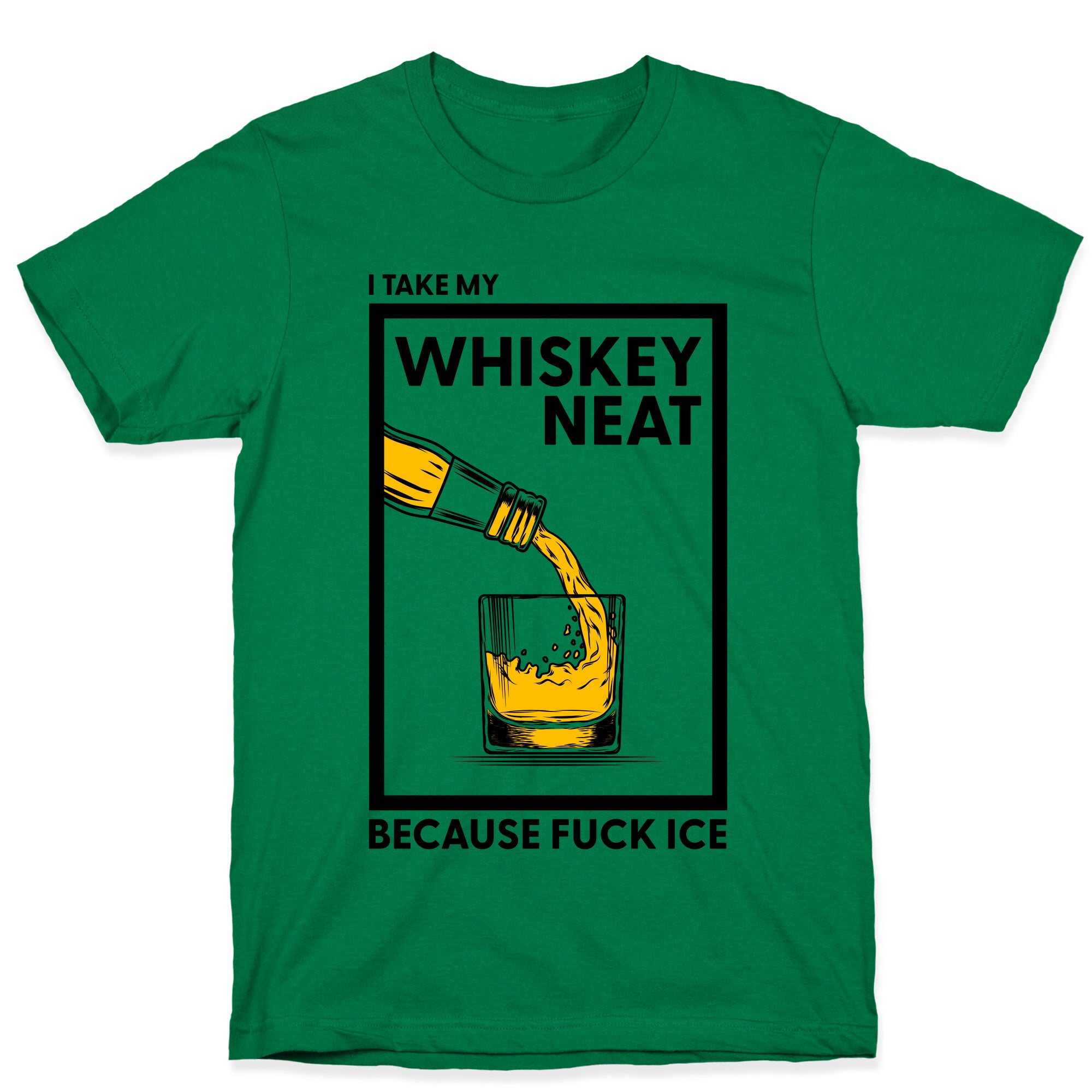 I Take My Whiskey Neat Because Fuck ICE T-Shirt