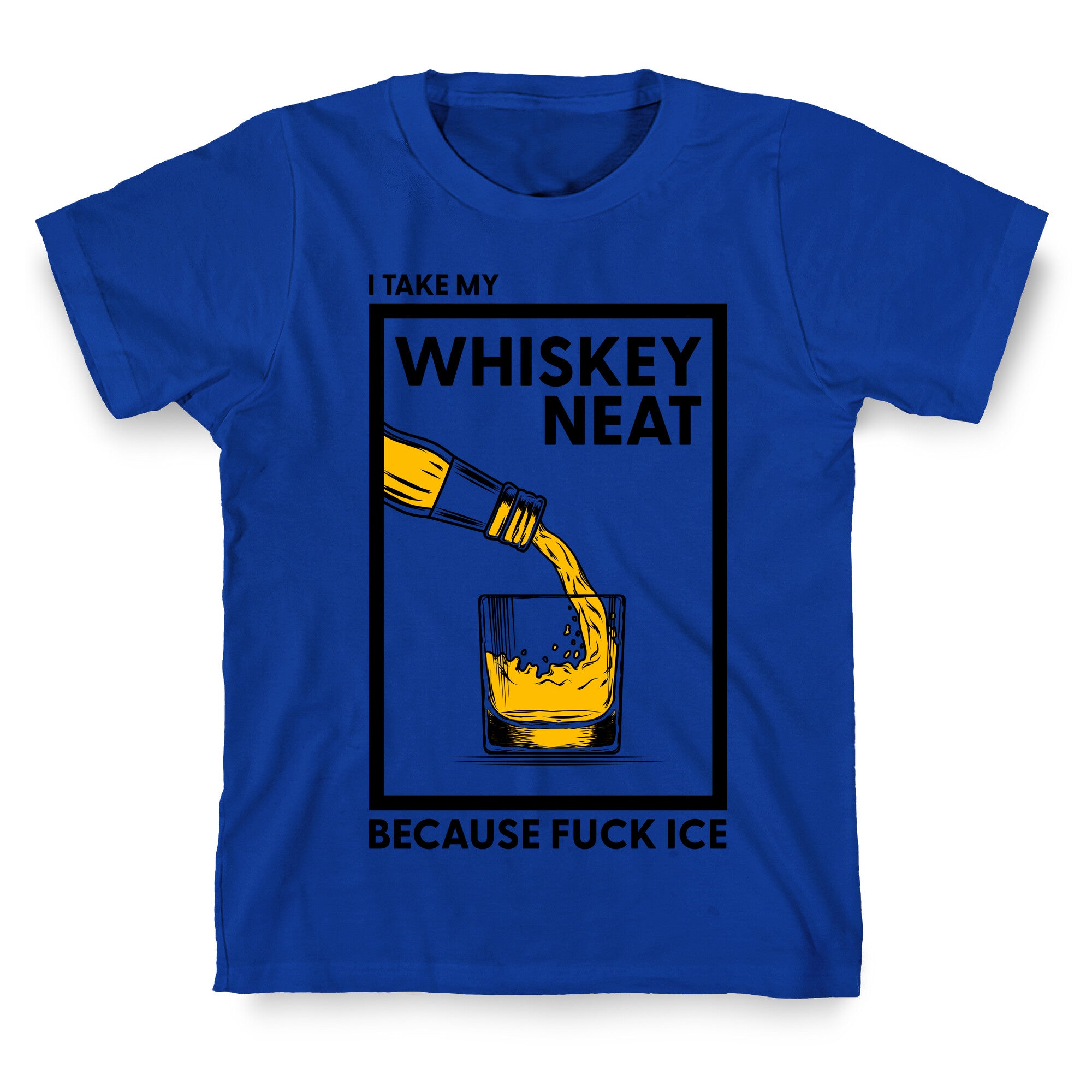 I Take My Whiskey Neat Because Fuck ICE T-Shirt