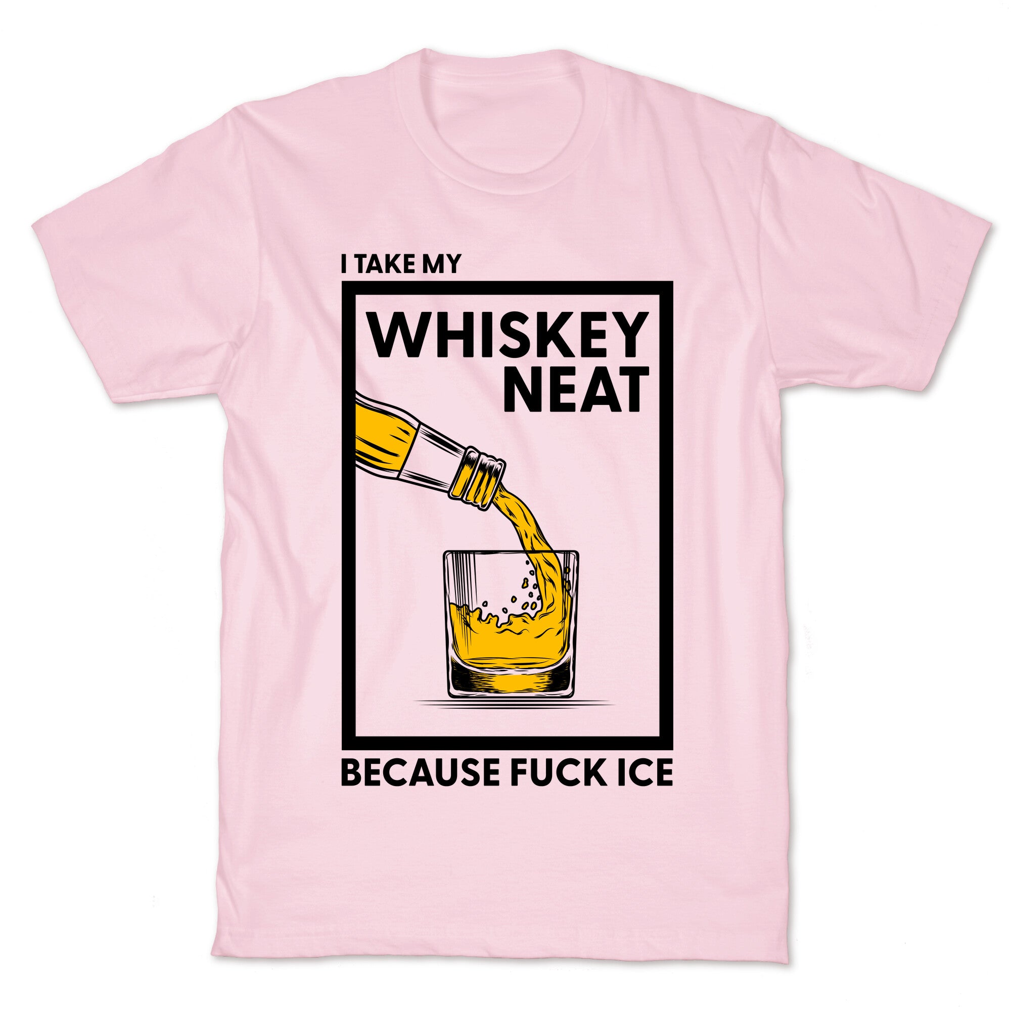 I Take My Whiskey Neat Because Fuck ICE T-Shirt