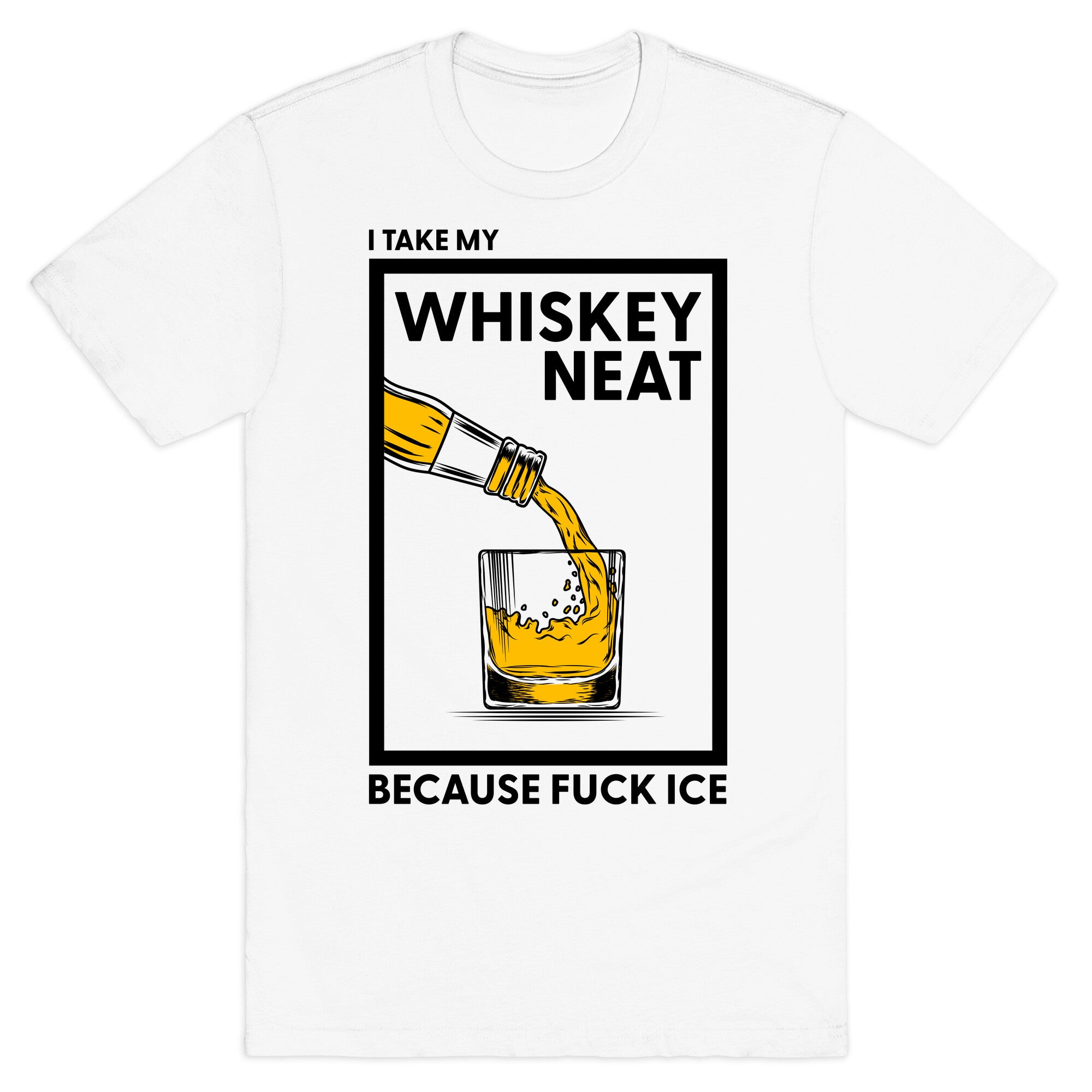 I Take My Whiskey Neat Because Fuck ICE T-Shirt