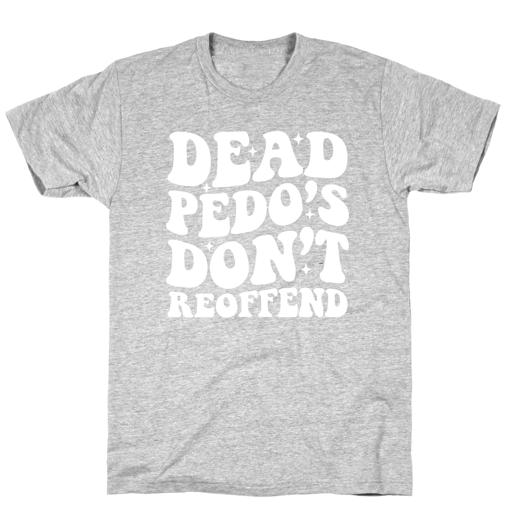 Dead Pedos Dont Reoffend T-Shirt