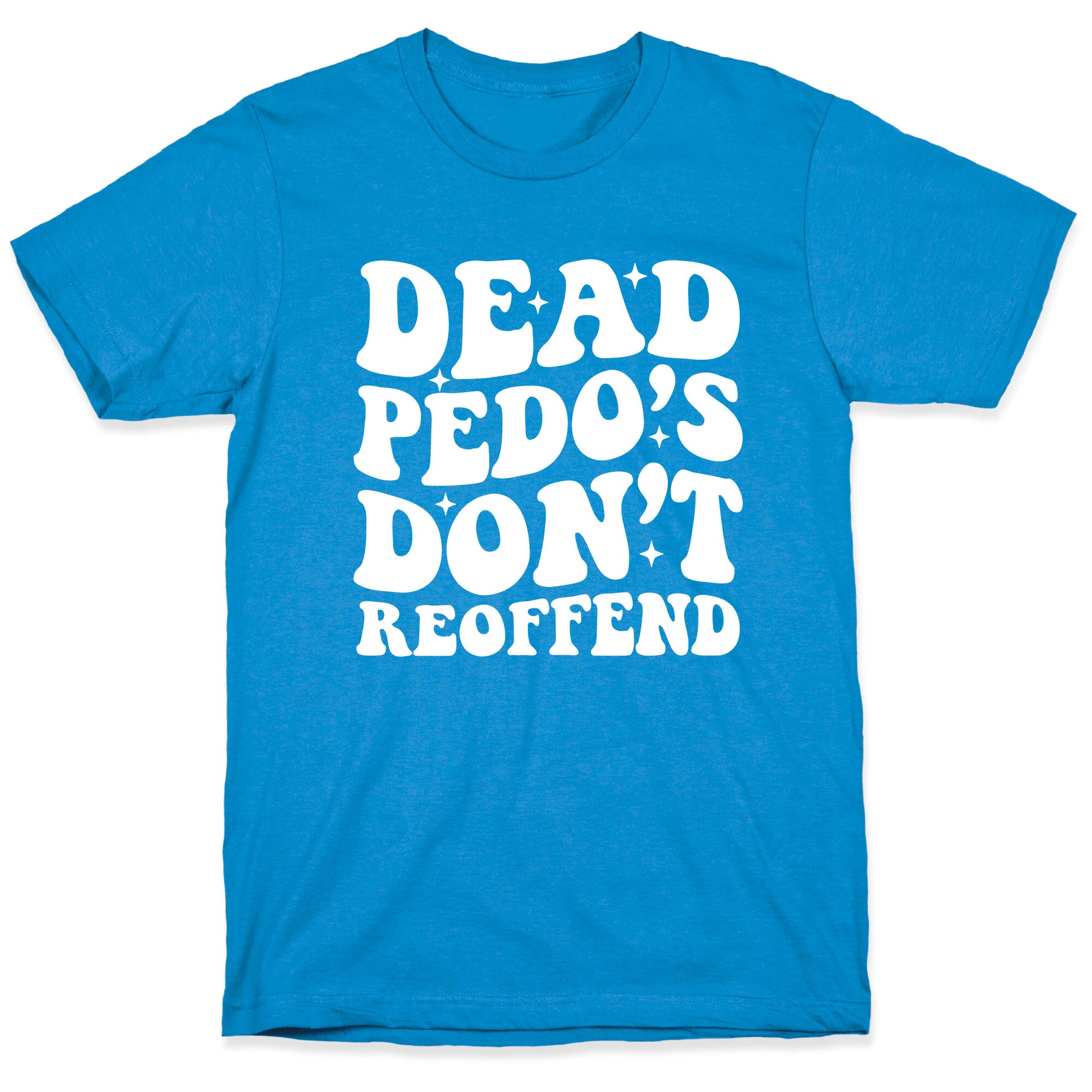 Dead Pedos Dont Reoffend T-Shirt