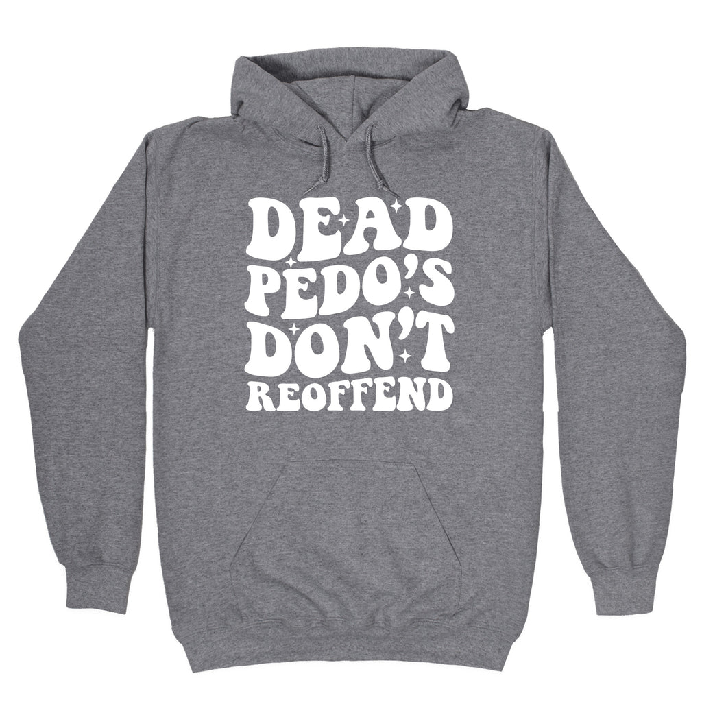 Dead Pedos Dont Reoffend Hoodie