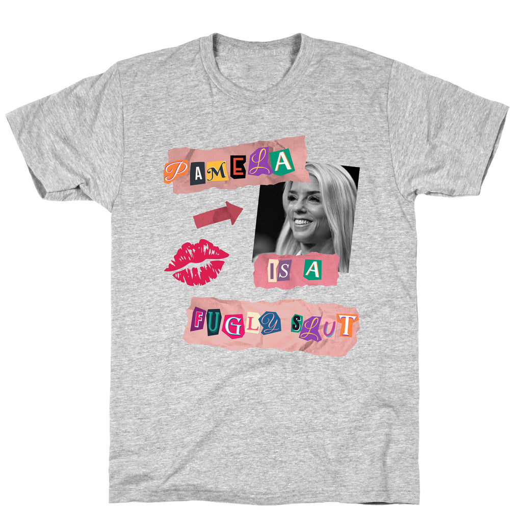 Pamela Is A Fugly Slut T-Shirt