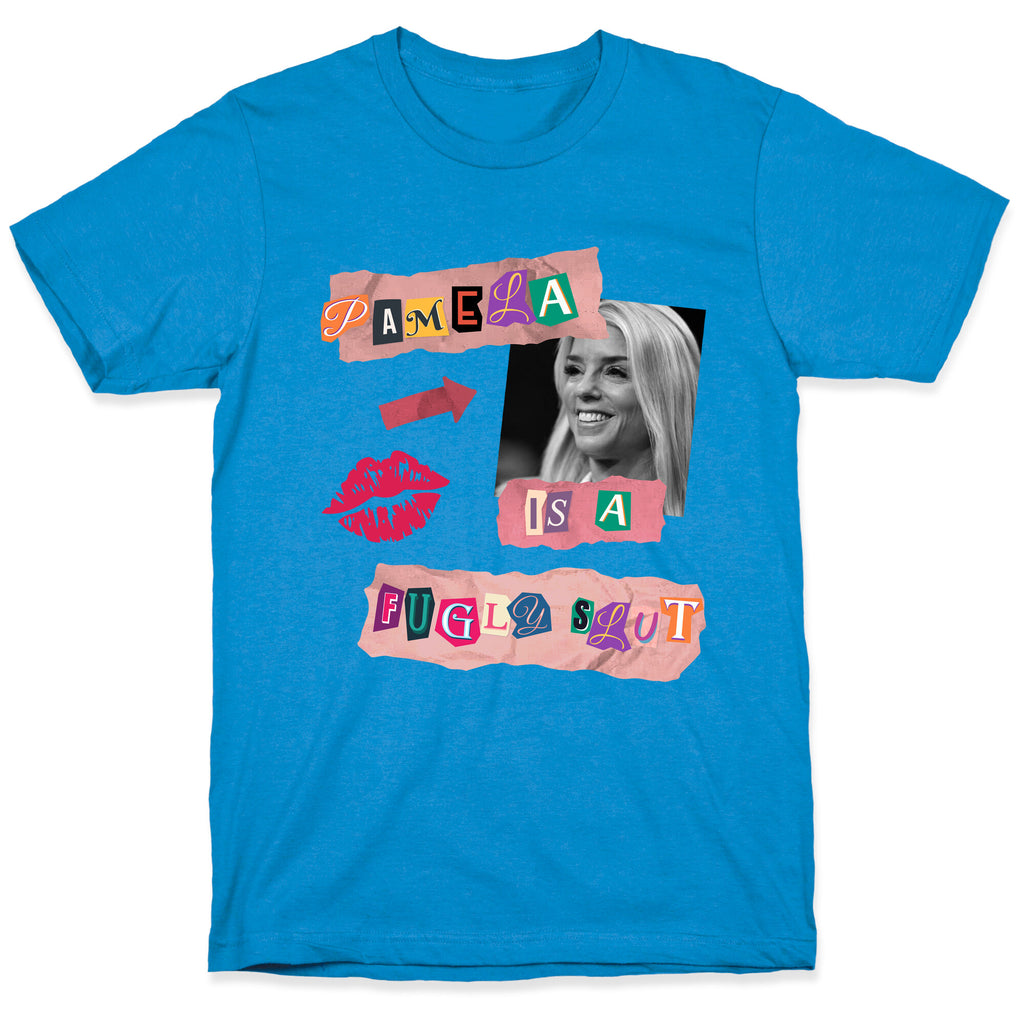 Pamela Is A Fugly Slut T-Shirt