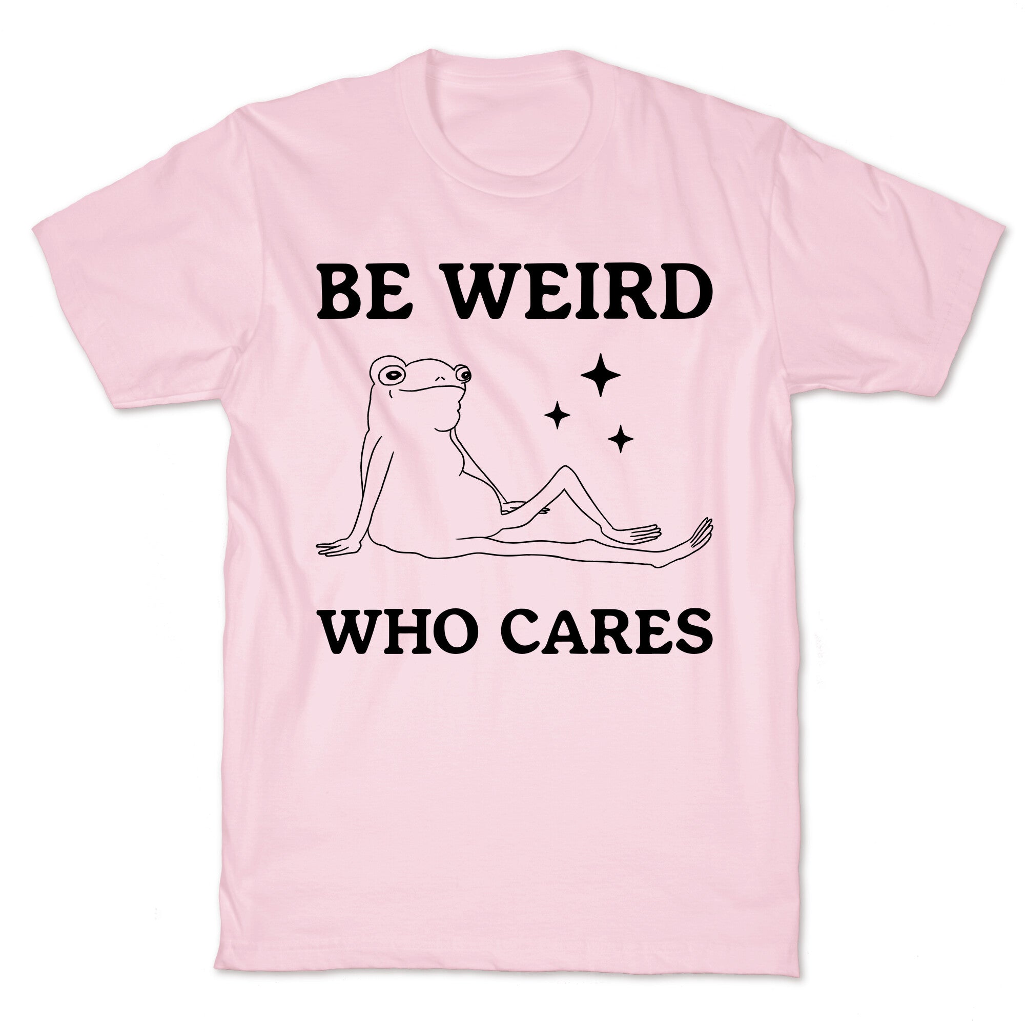 Be Weird Who Cares T-Shirt