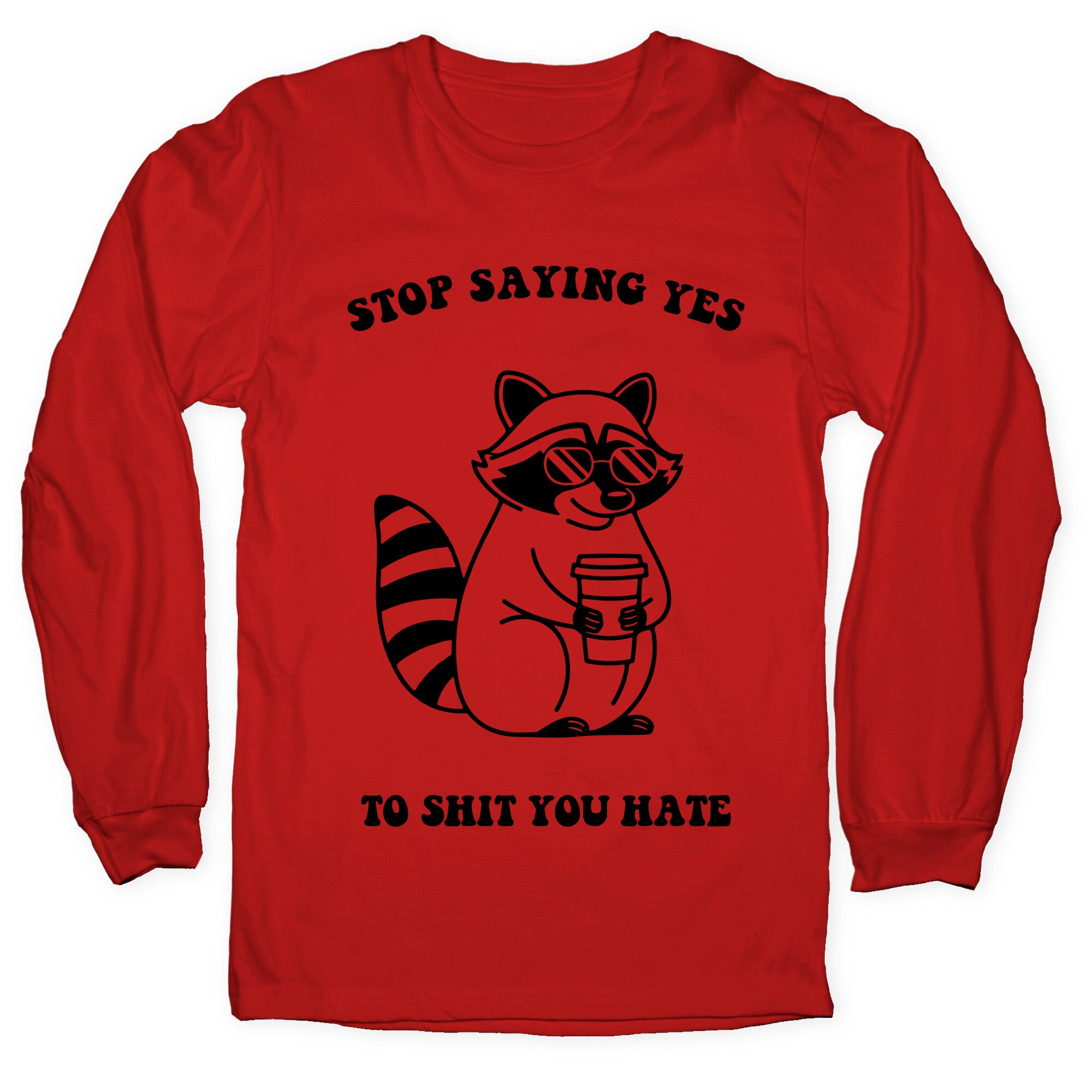 Stop Saying Yes To Shit You Hate Longsleeve Tee