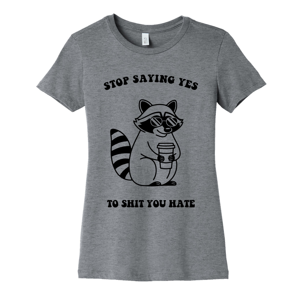 Stop Saying Yes To Shit You Hate Womens Cotton Tee