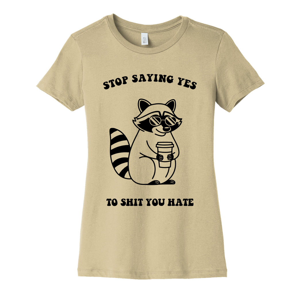 Stop Saying Yes To Shit You Hate Womens Cotton Tee