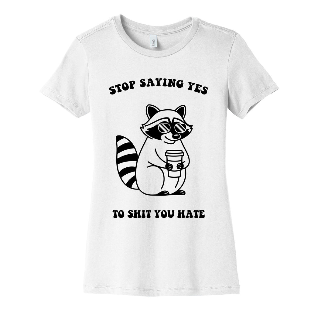Stop Saying Yes To Shit You Hate Womens Cotton Tee