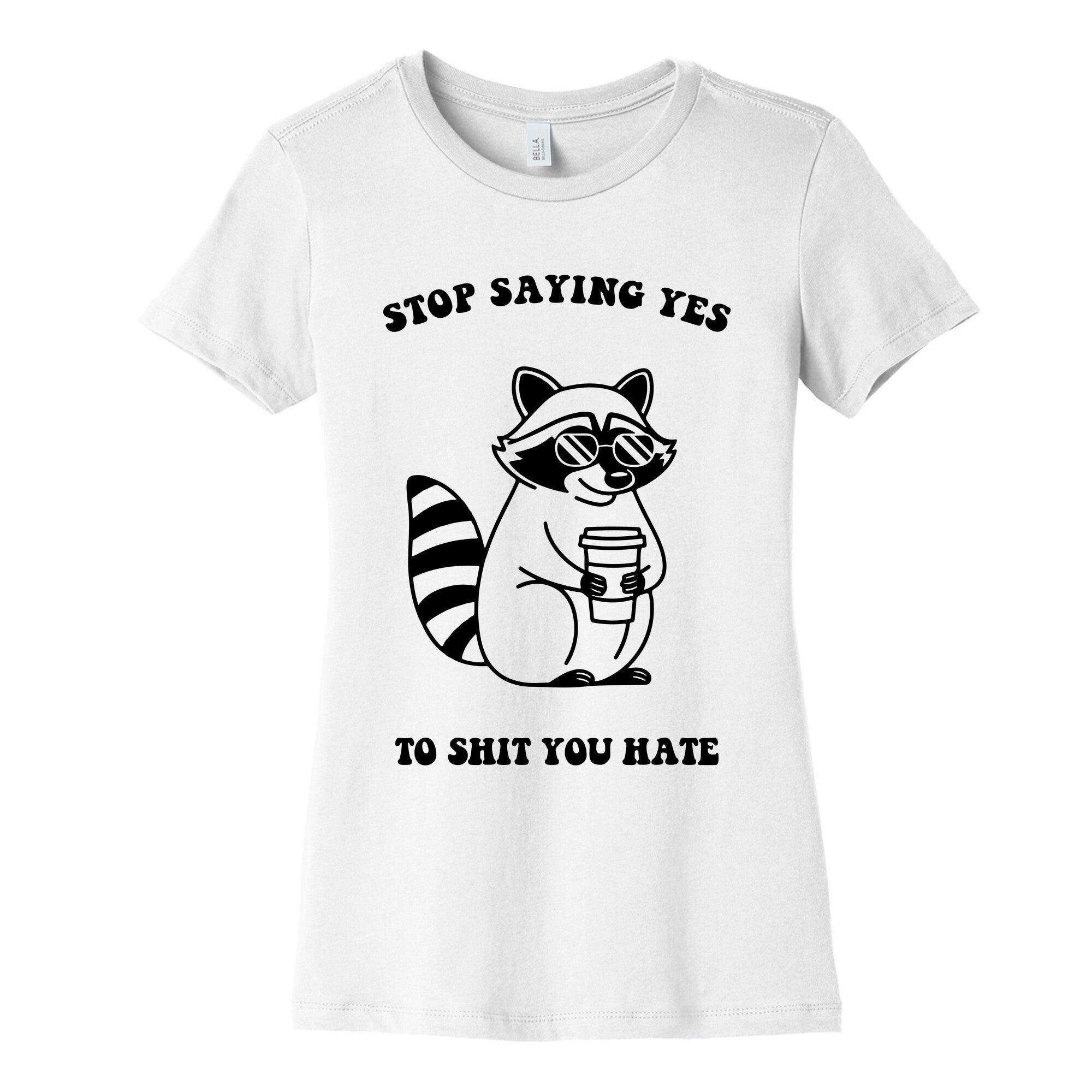 Stop Saying Yes To Shit You Hate Womens Cotton Tee