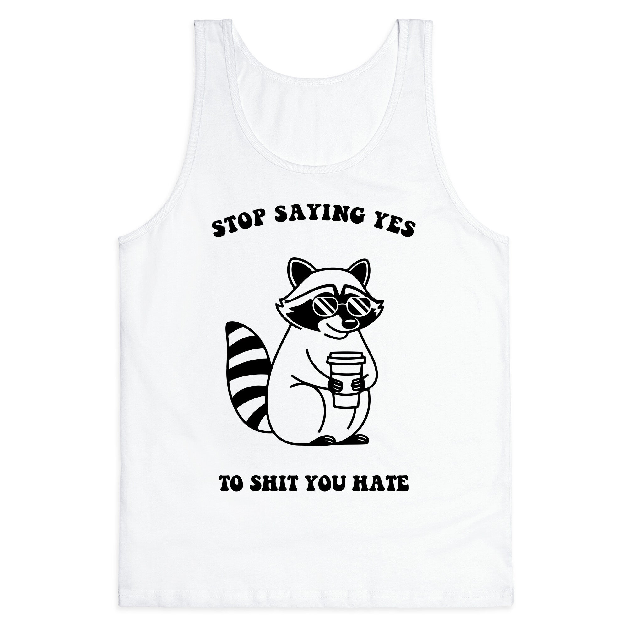 Stop Saying Yes To Shit You Hate Tank Top