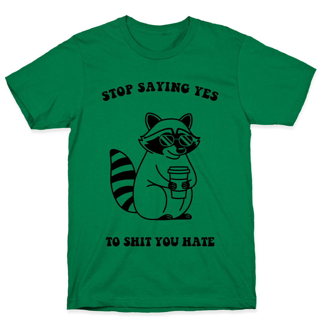 Stop Saying Yes To Shit You Hate T-Shirt