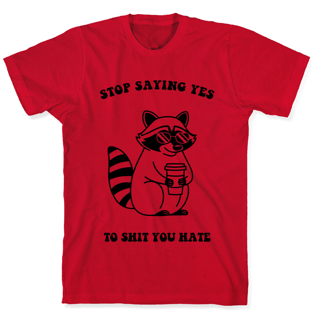 Stop Saying Yes To Shit You Hate T-Shirt