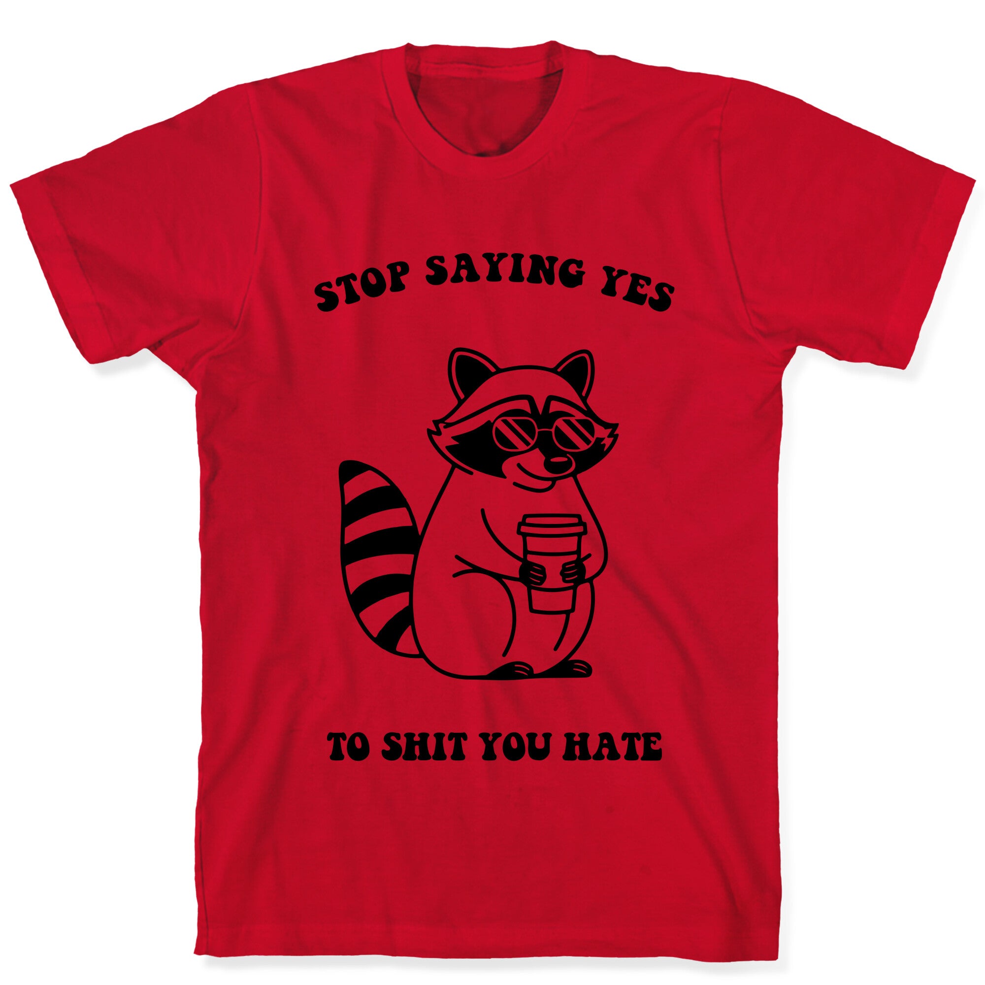 Stop Saying Yes To Shit You Hate T-Shirt