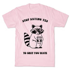 Stop Saying Yes To Shit You Hate T-Shirt