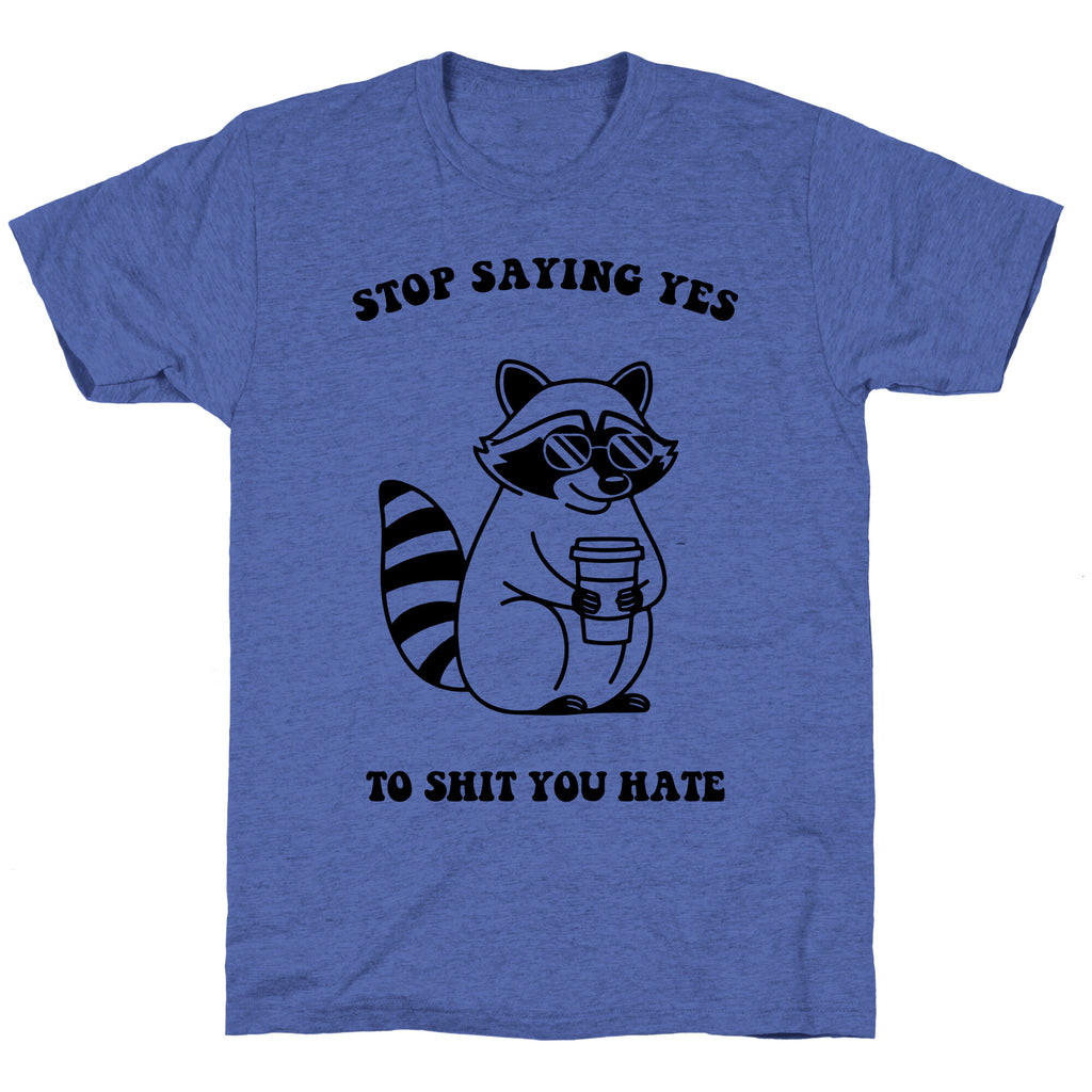 Stop Saying Yes To Shit You Hate Unisex Triblend Tee
