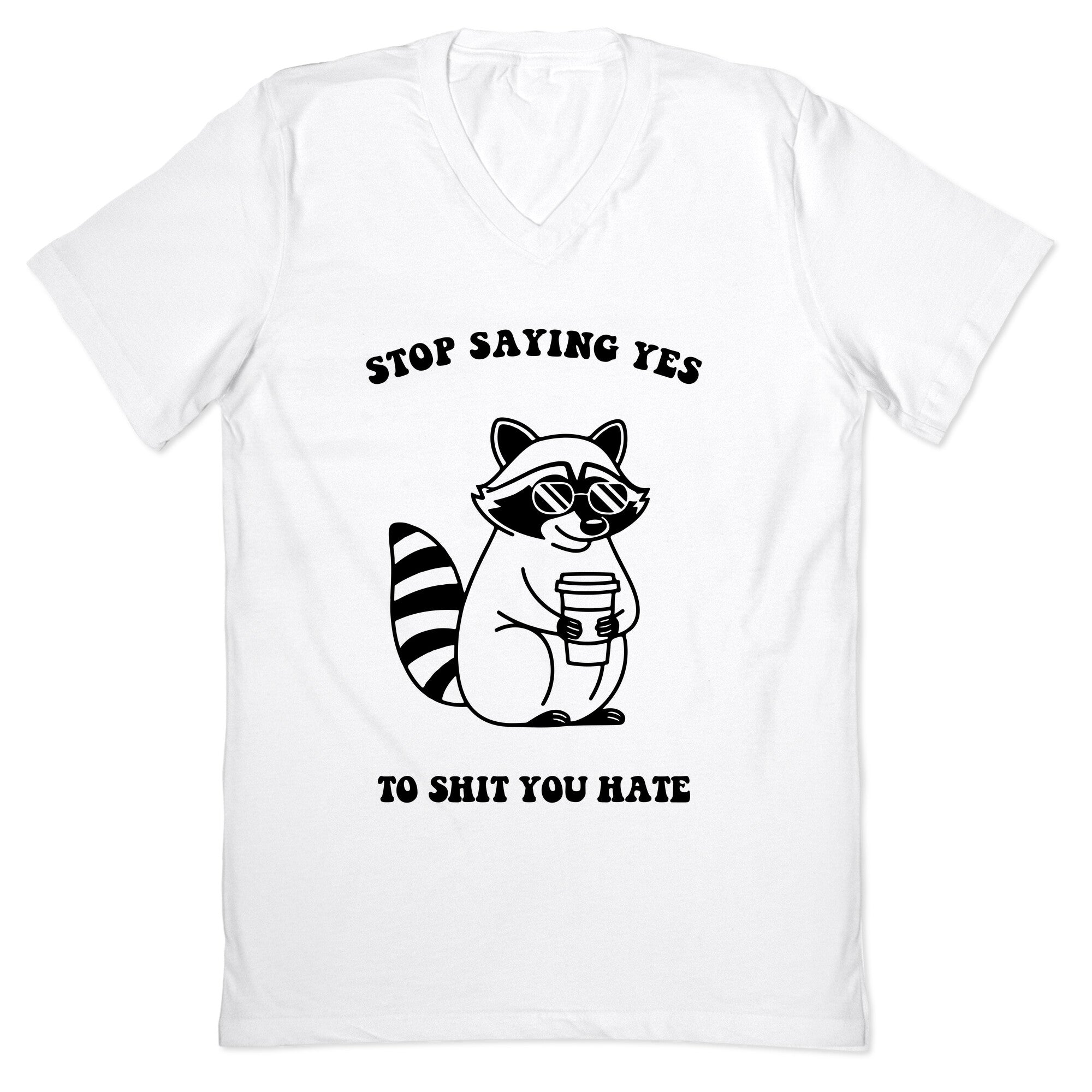 Stop Saying Yes To Shit You Hate V-Neck
