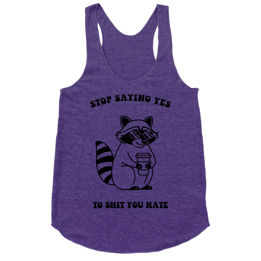 Stop Saying Yes To Shit You Hate Racerback Tank