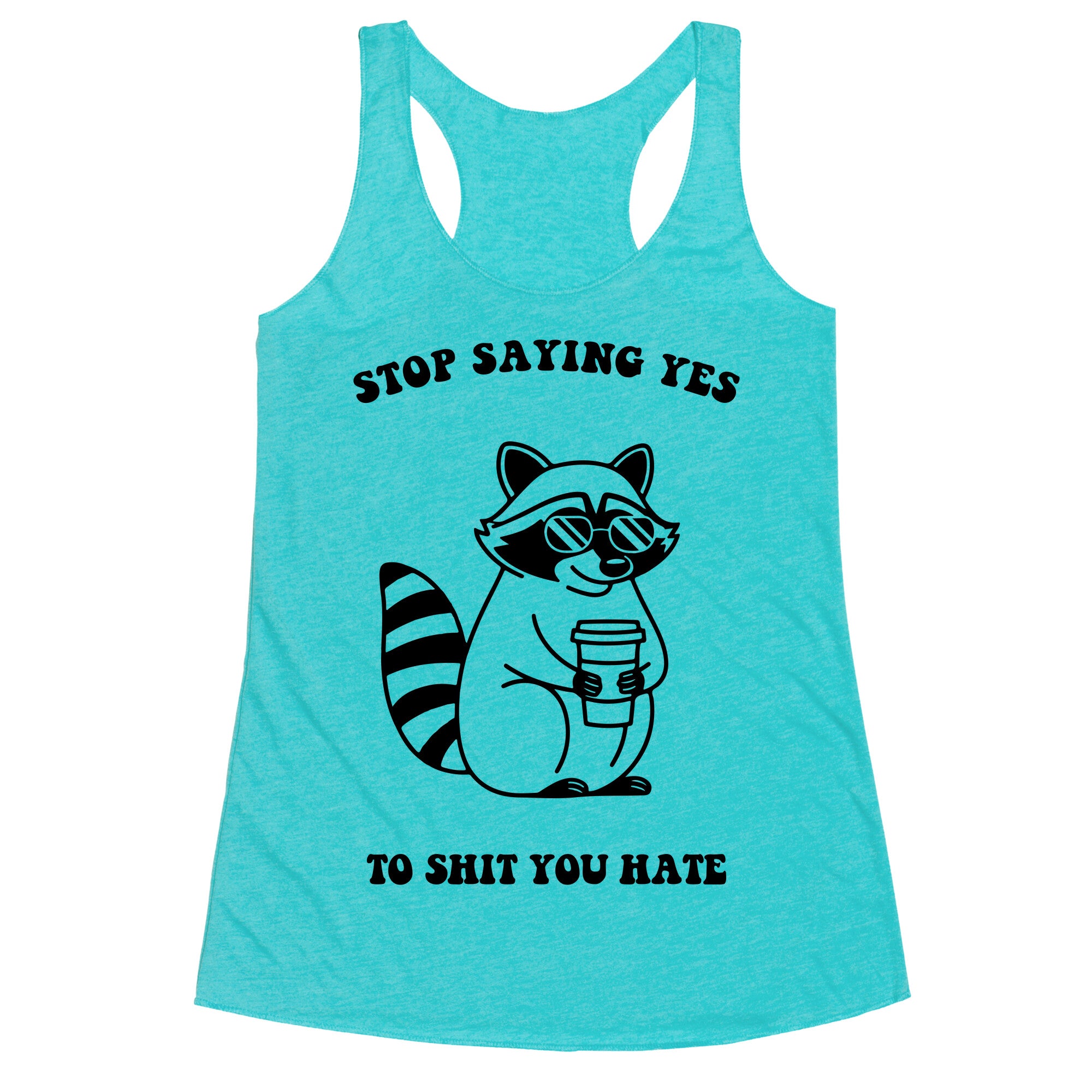 Stop Saying Yes To Shit You Hate Racerback Tank
