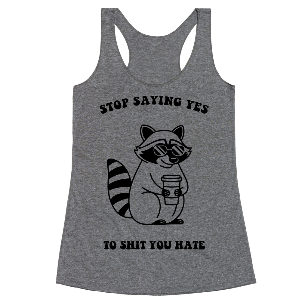 Stop Saying Yes To Shit You Hate Racerback Tank