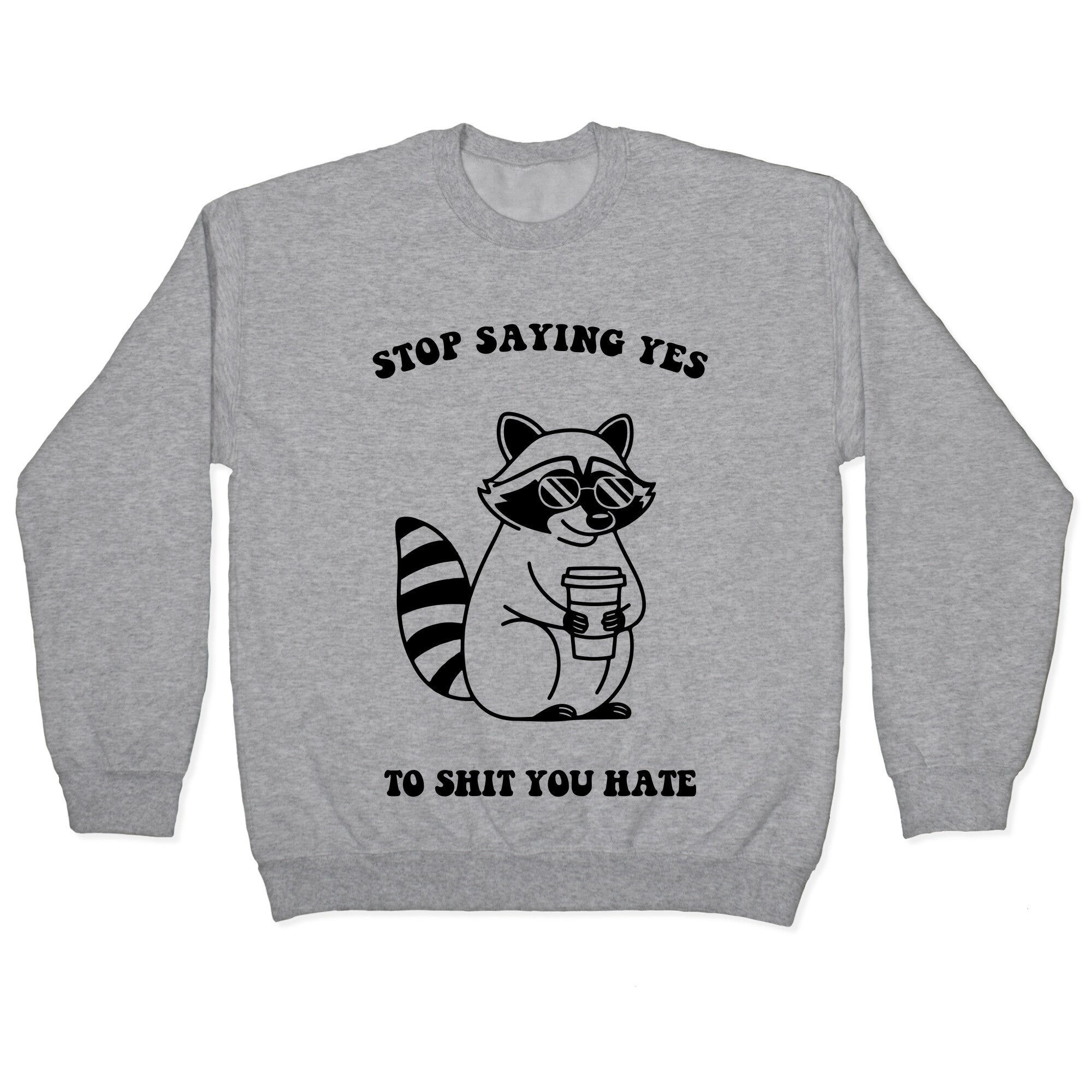 Stop Saying Yes To Shit You Hate Crewneck Sweatshirt