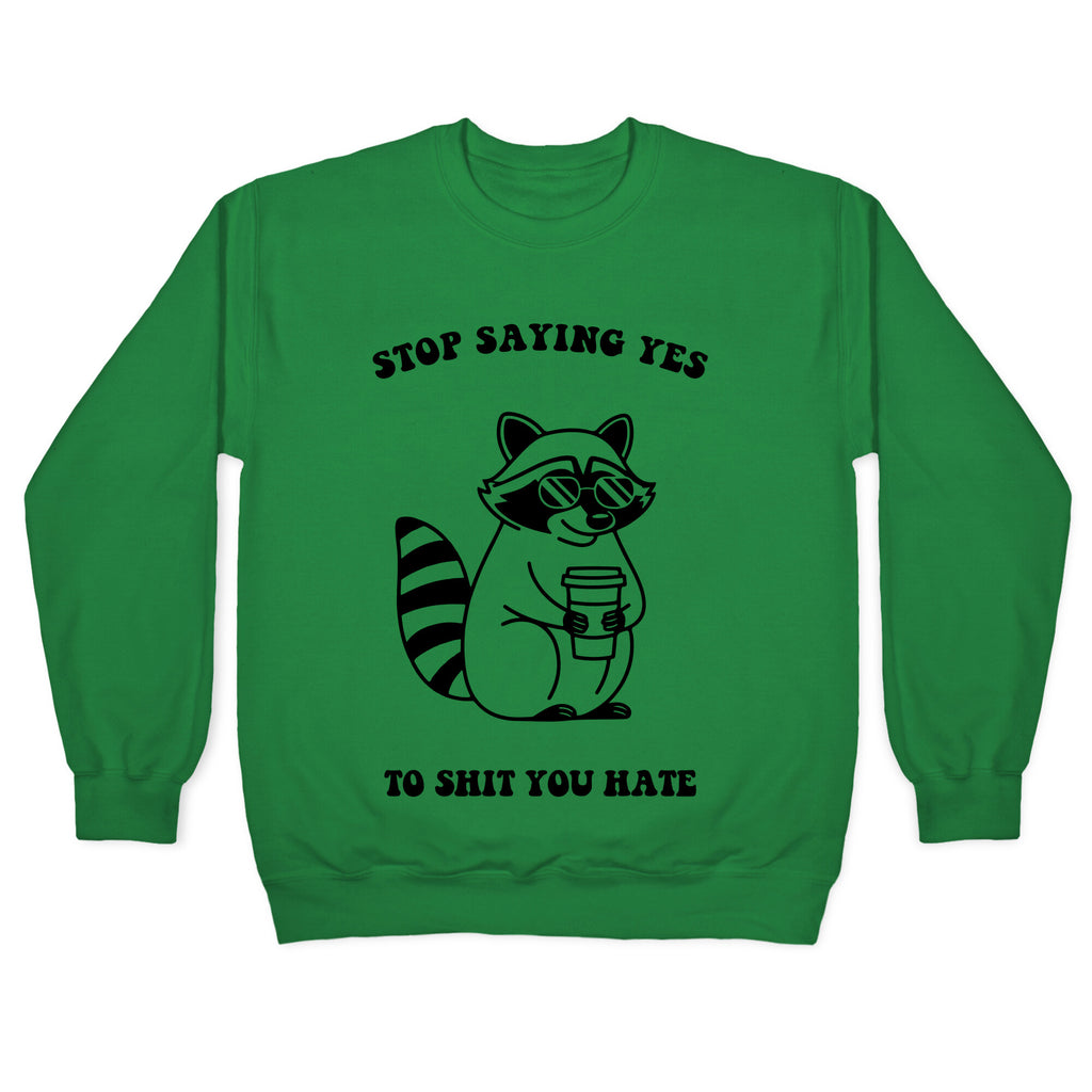 Stop Saying Yes To Shit You Hate Crewneck Sweatshirt