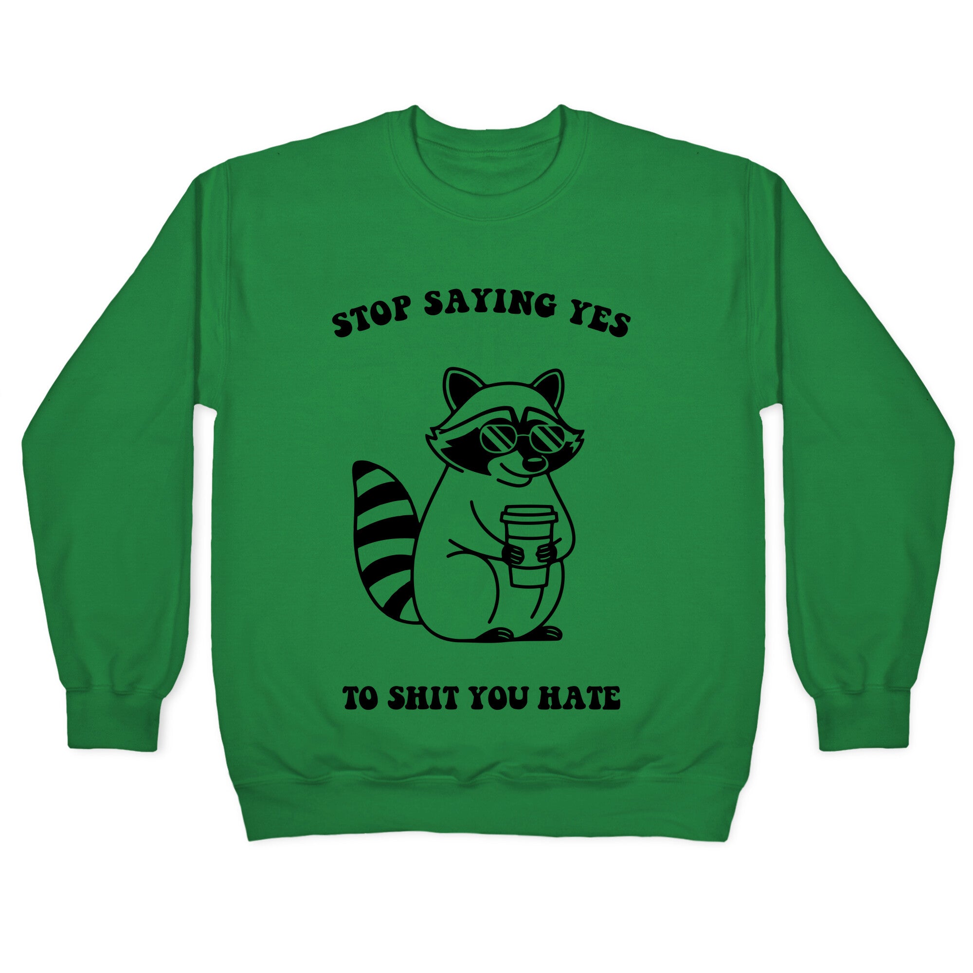 Stop Saying Yes To Shit You Hate Crewneck Sweatshirt