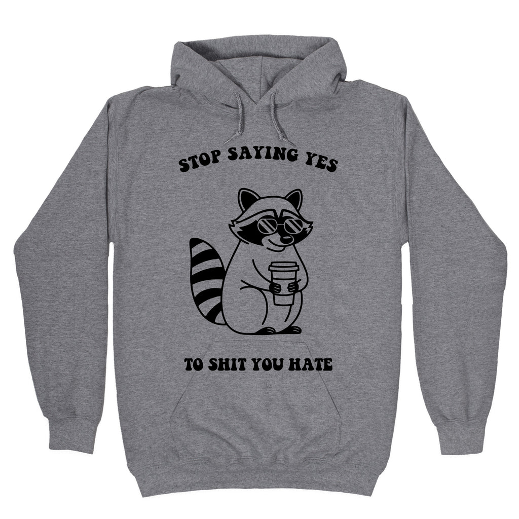 Stop Saying Yes To Shit You Hate Hoodie