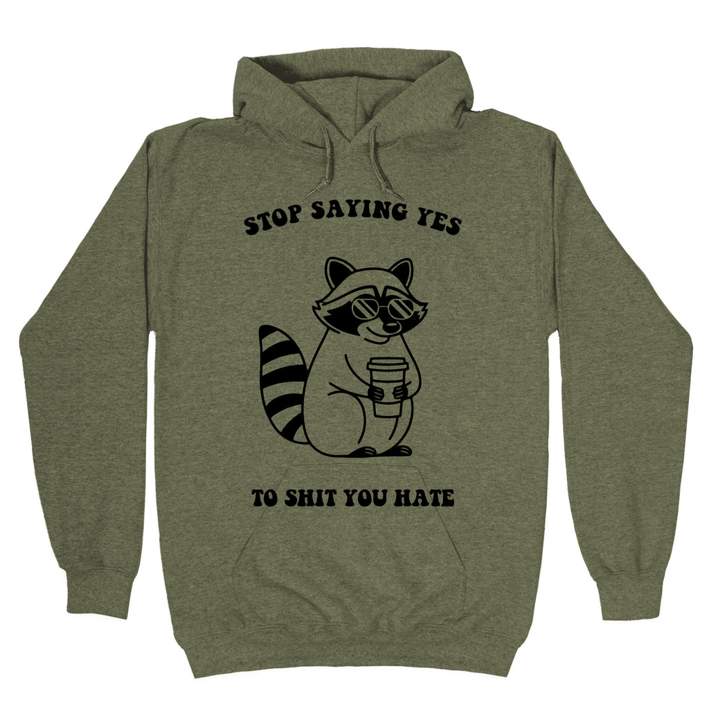 Stop Saying Yes To Shit You Hate Hoodie