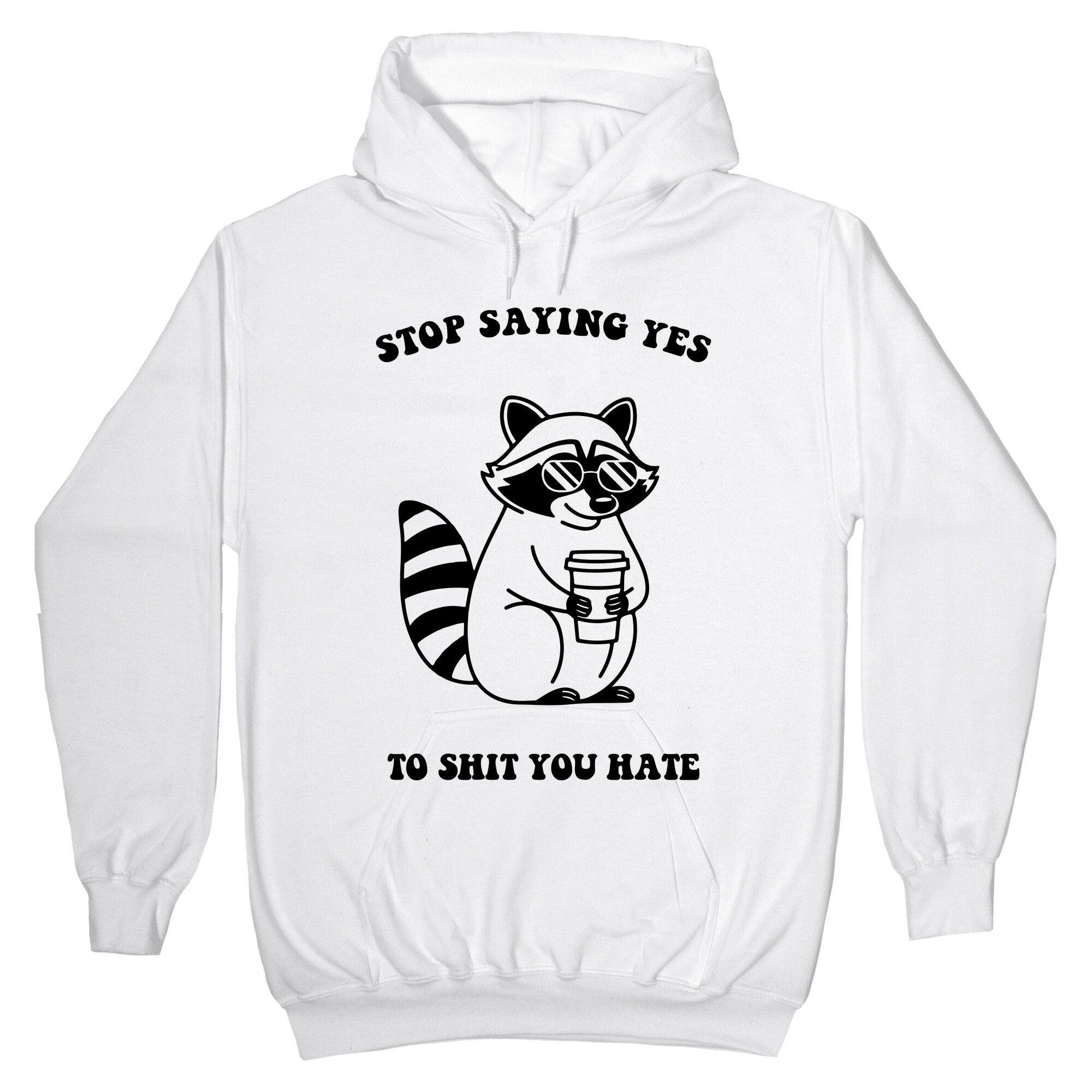 Stop Saying Yes To Shit You Hate Hoodie