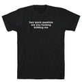 Quick Question T-Shirt
