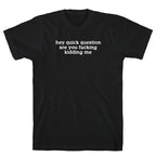 Quick Question T-Shirt