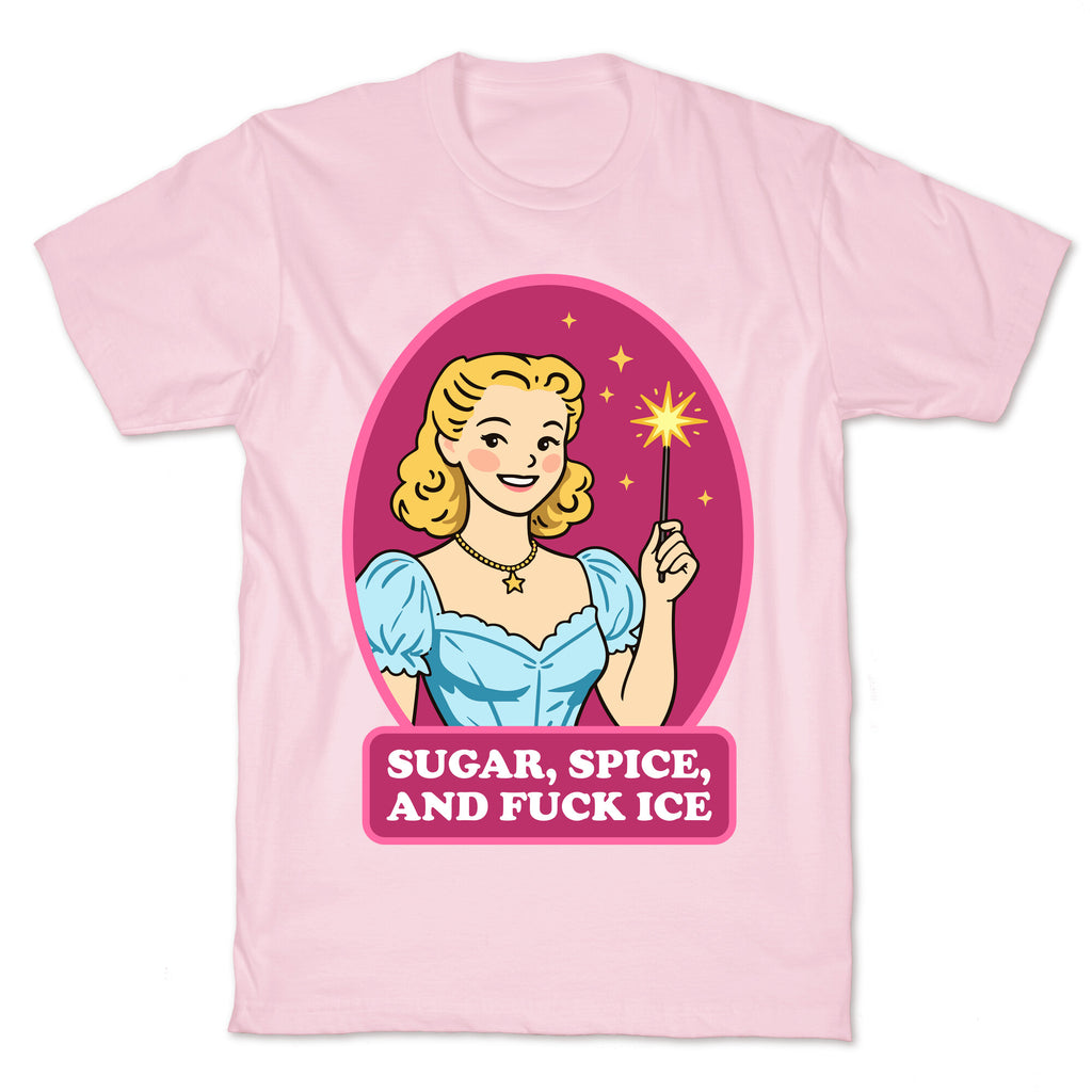 Sugar, Spice, And Fuck ICE T-Shirt