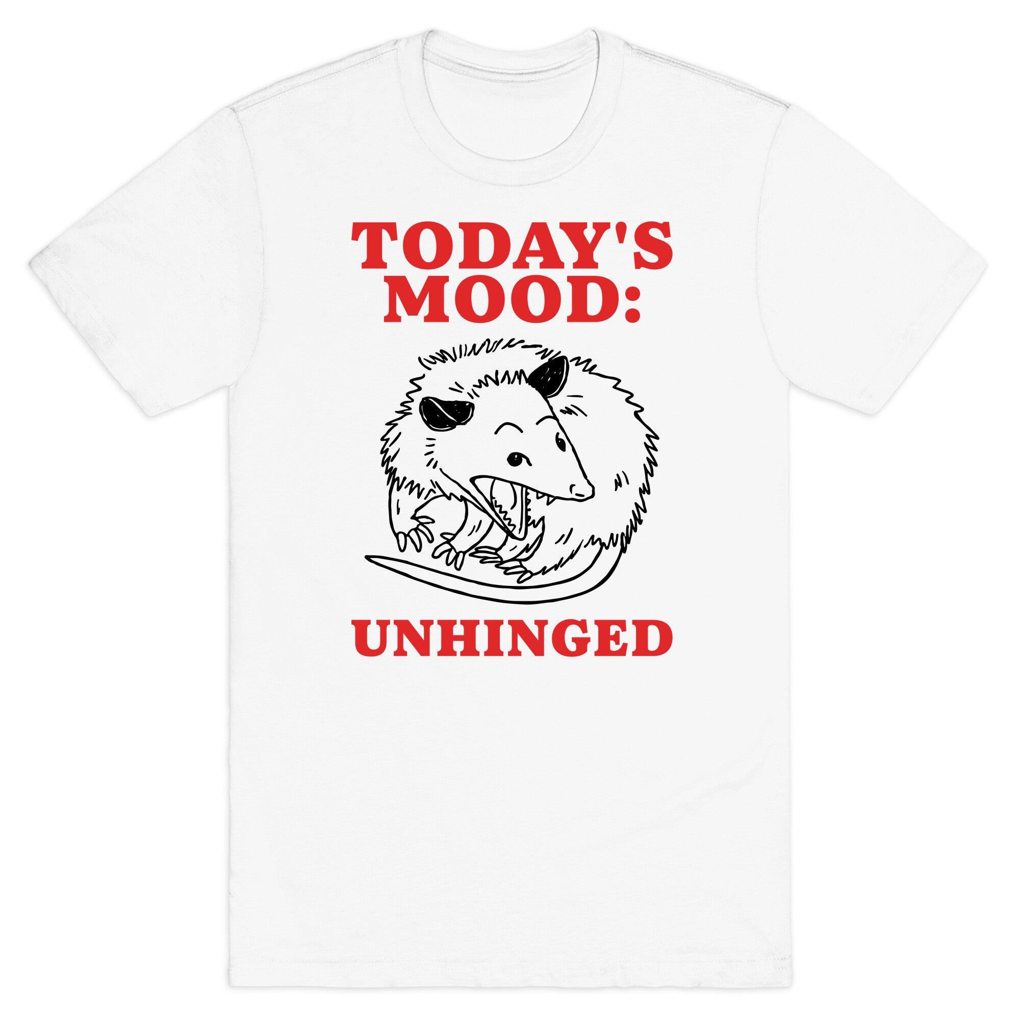 Todays Mood: Unhinged T-Shirt