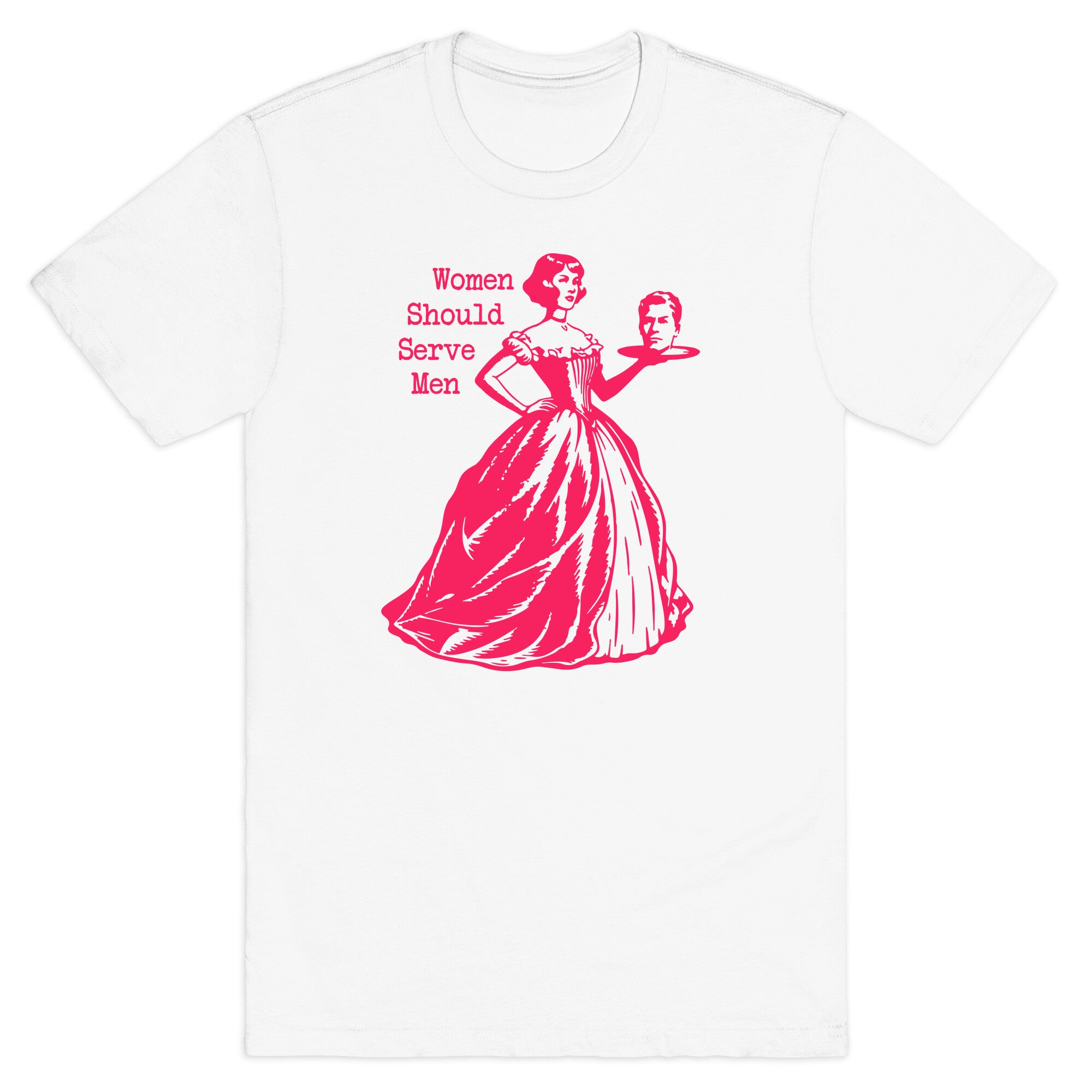 Women Should Serve Men T-Shirt