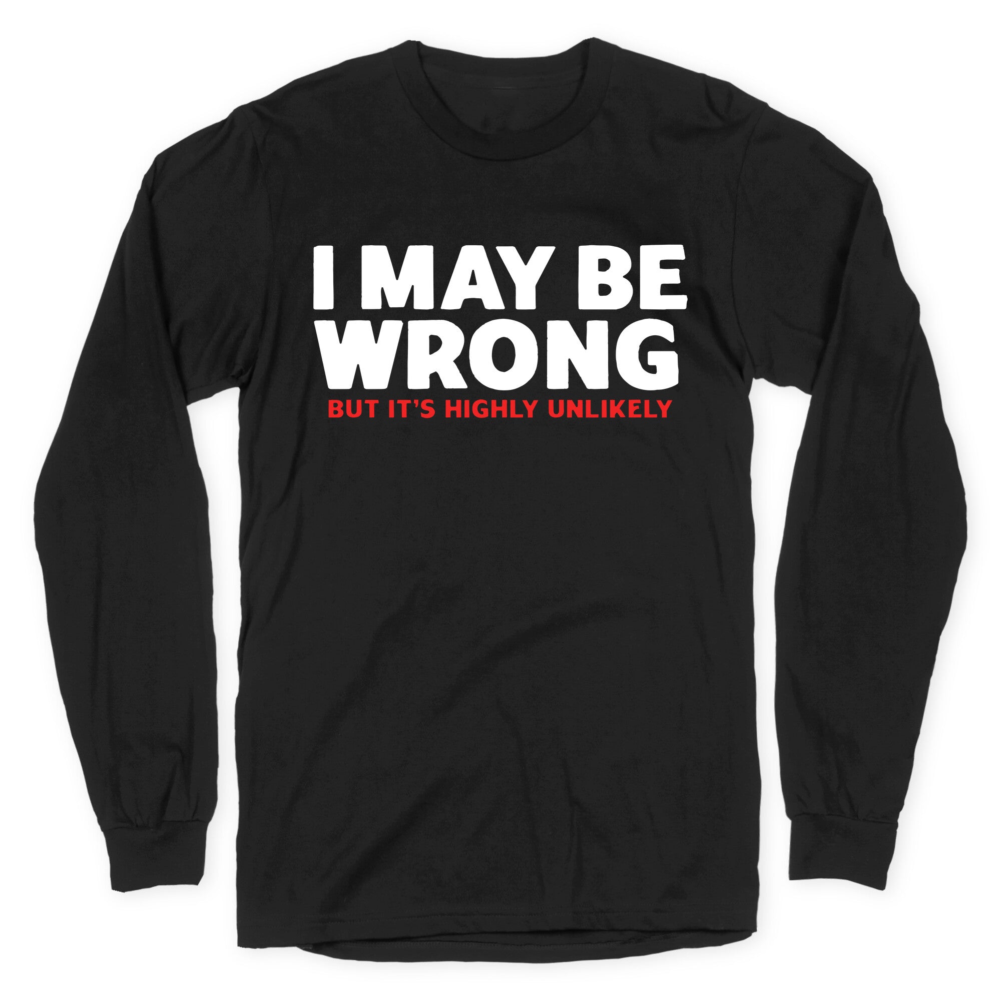 I May Be Wrong Longsleeve Tee