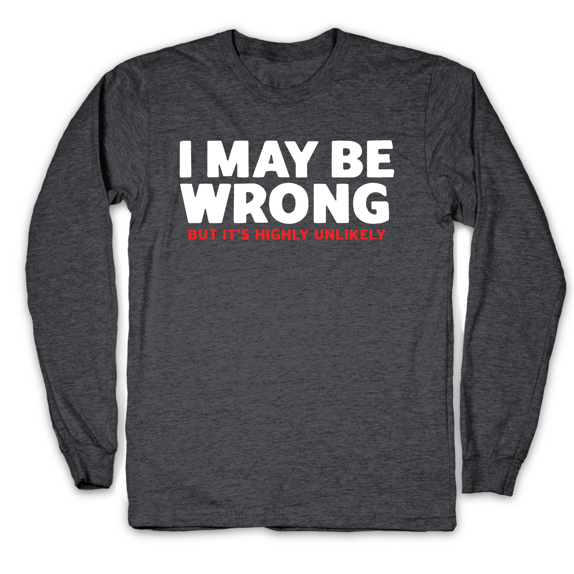 I May Be Wrong Longsleeve Tee