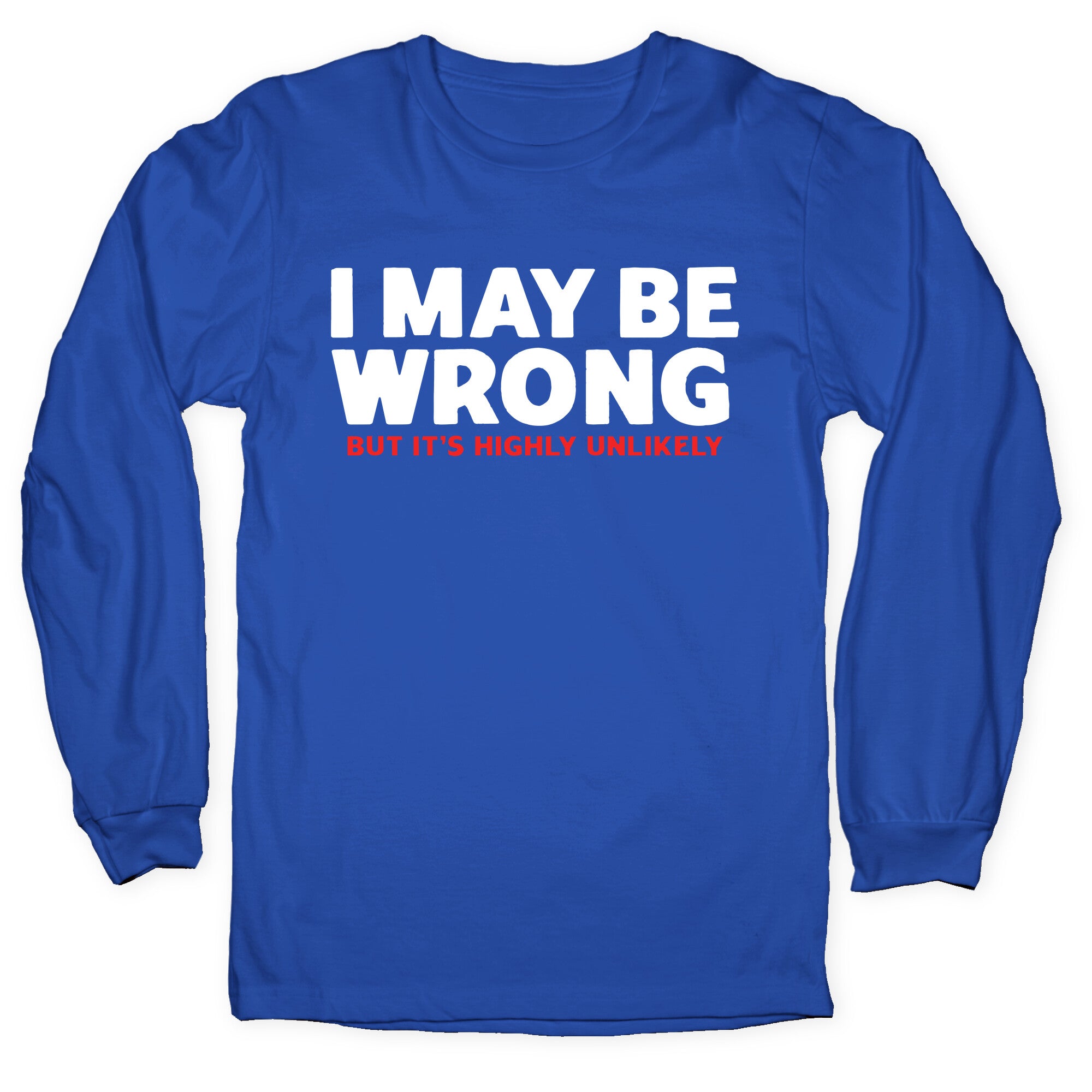 I May Be Wrong Longsleeve Tee