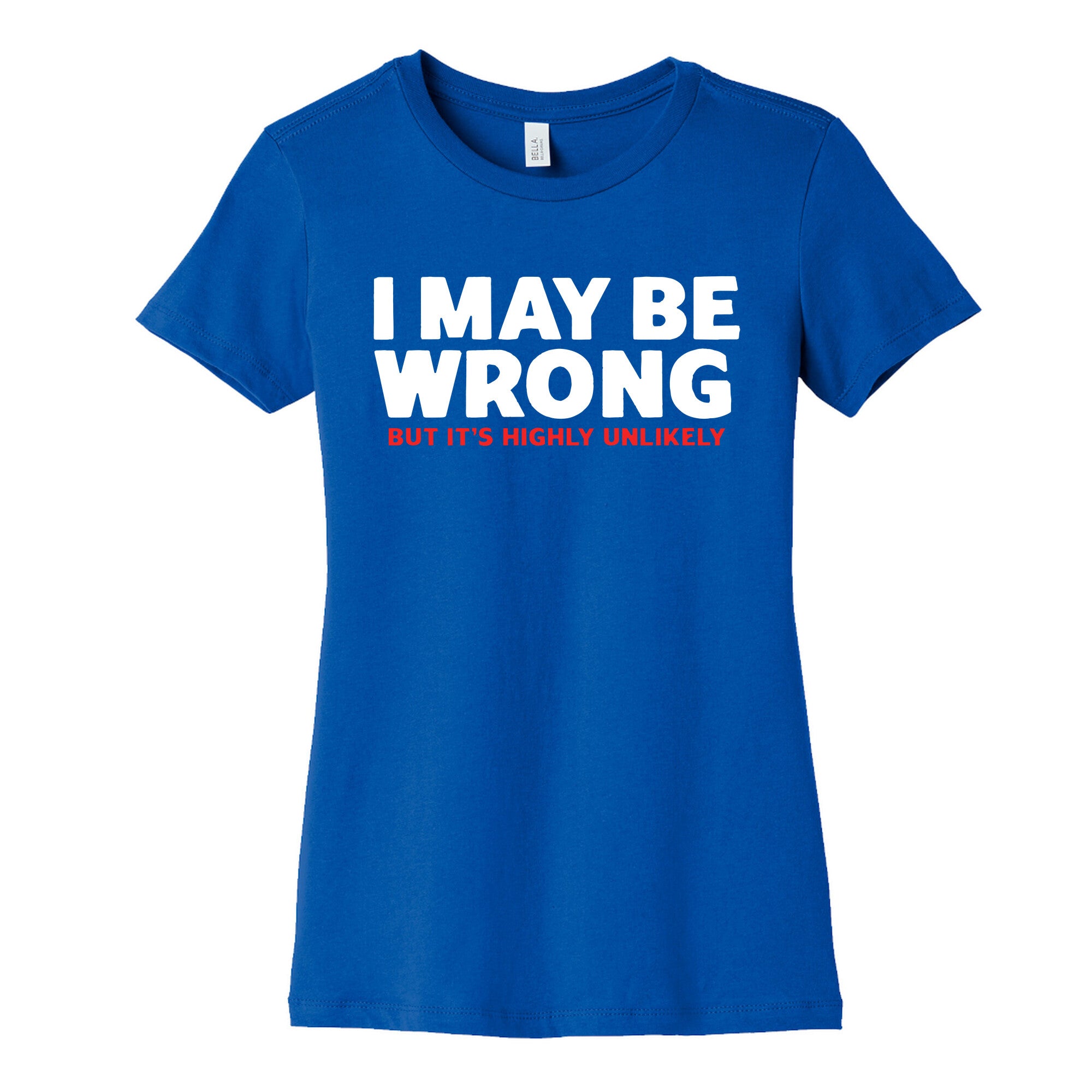 I May Be Wrong Womens Cotton Tee