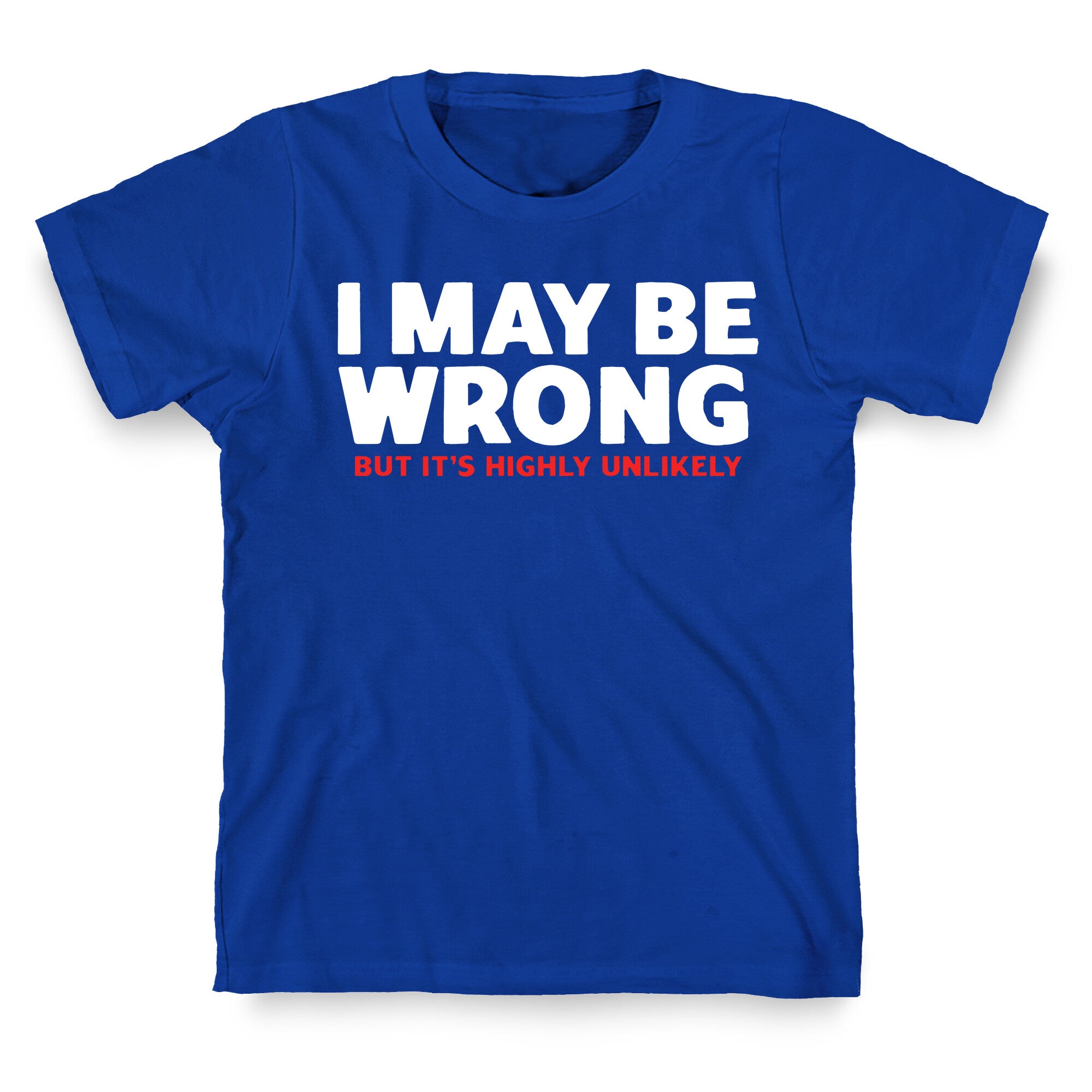 I May Be Wrong T-Shirt