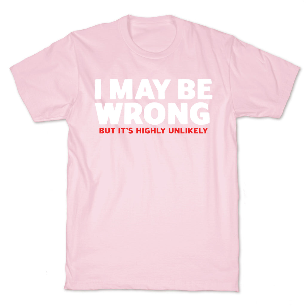 I May Be Wrong T-Shirt